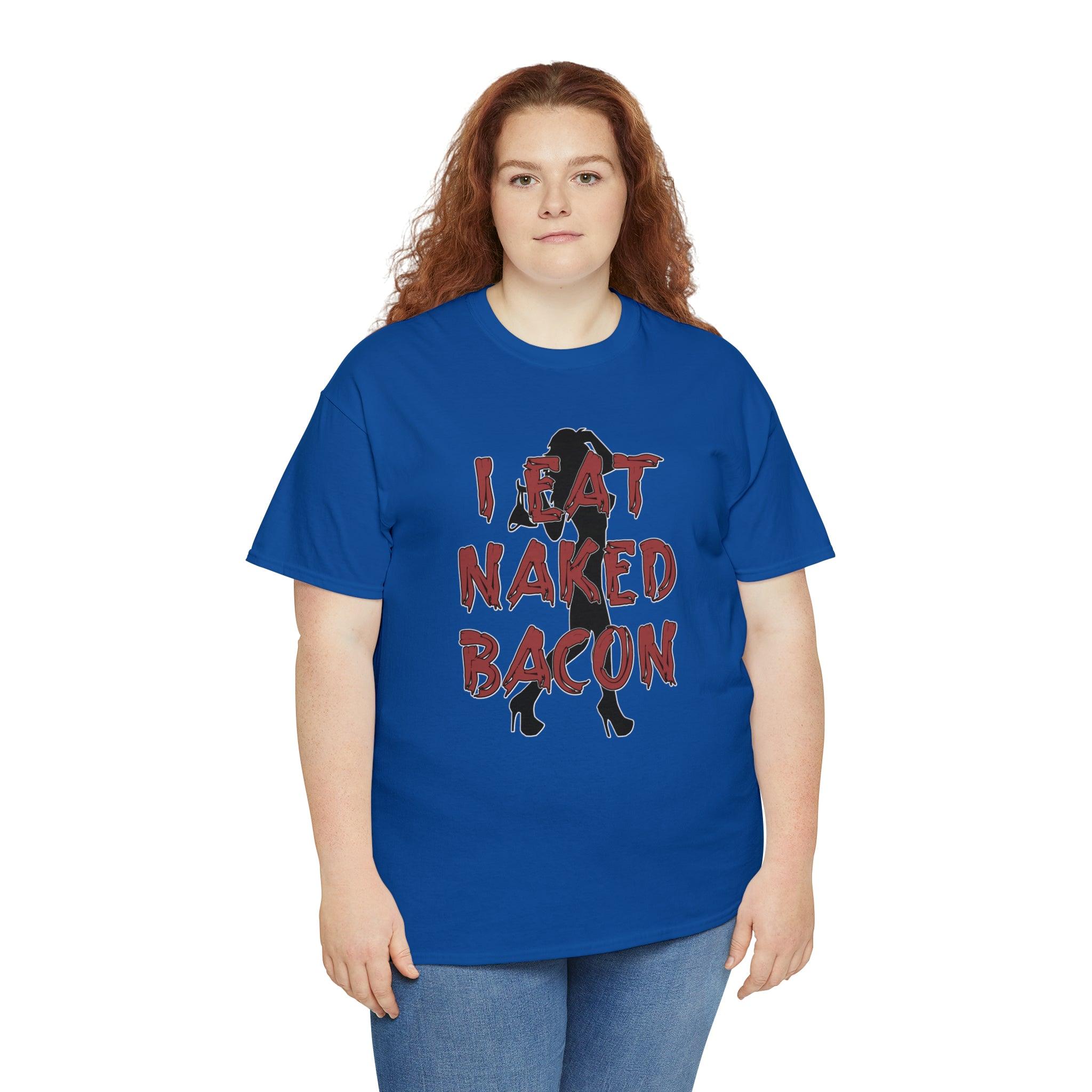 I Eat Naked Bacon - T-Shirt - Witty Twisters Fashions