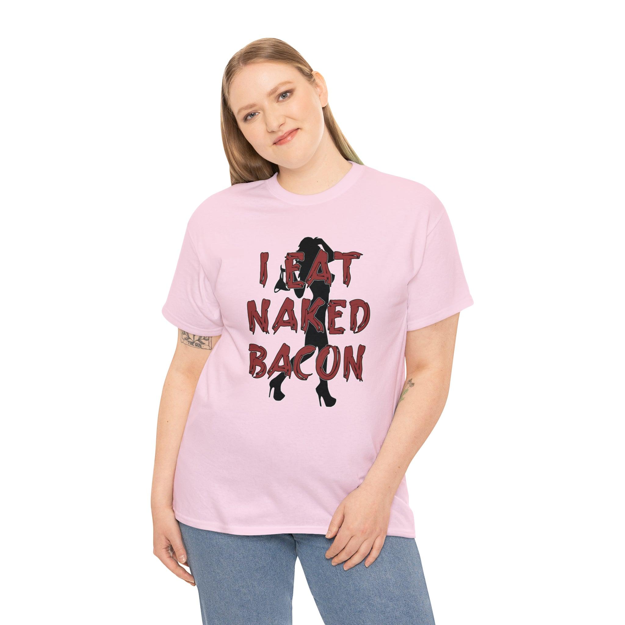 I Eat Naked Bacon - T-Shirt - Witty Twisters Fashions