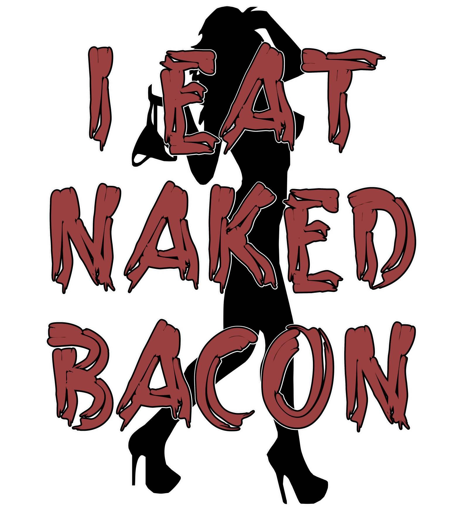 I Eat Naked Bacon - T-Shirt - Witty Twisters Fashions