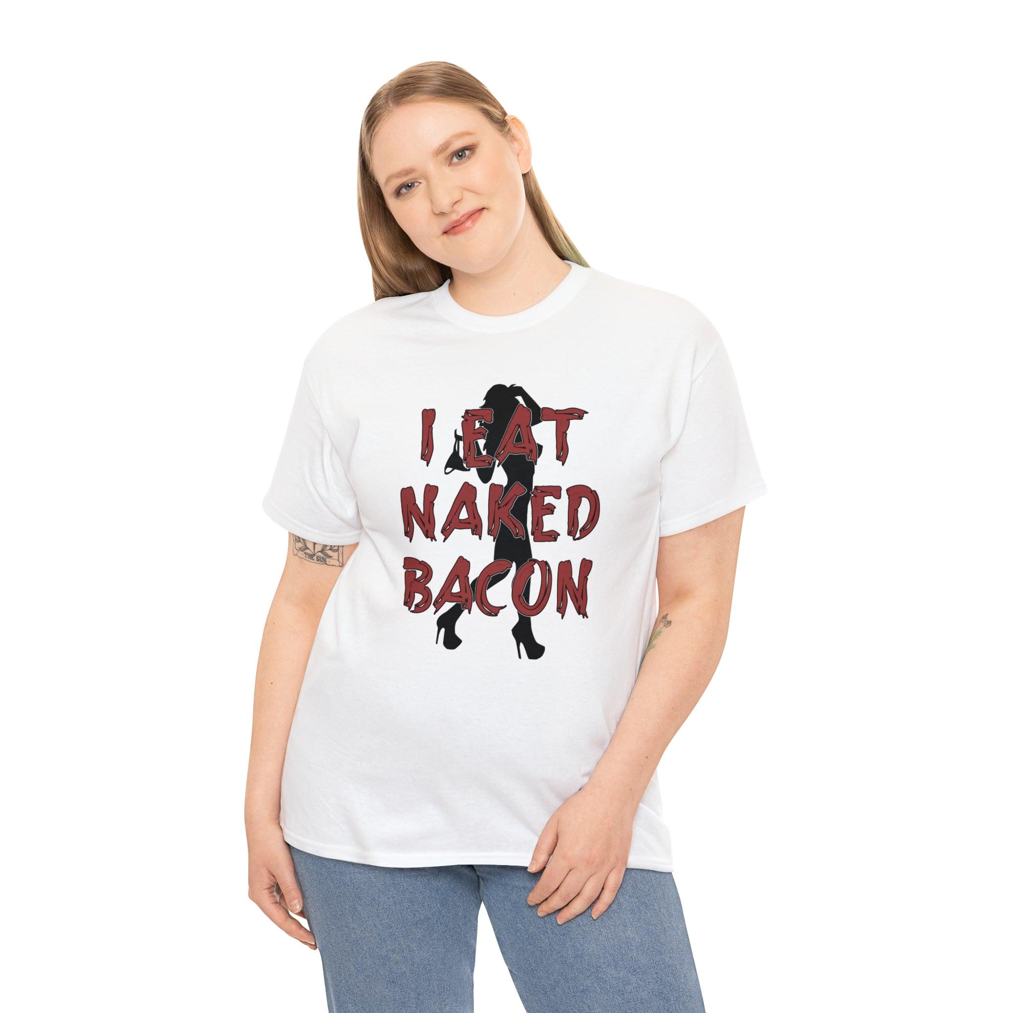 I Eat Naked Bacon - T-Shirt - Witty Twisters Fashions