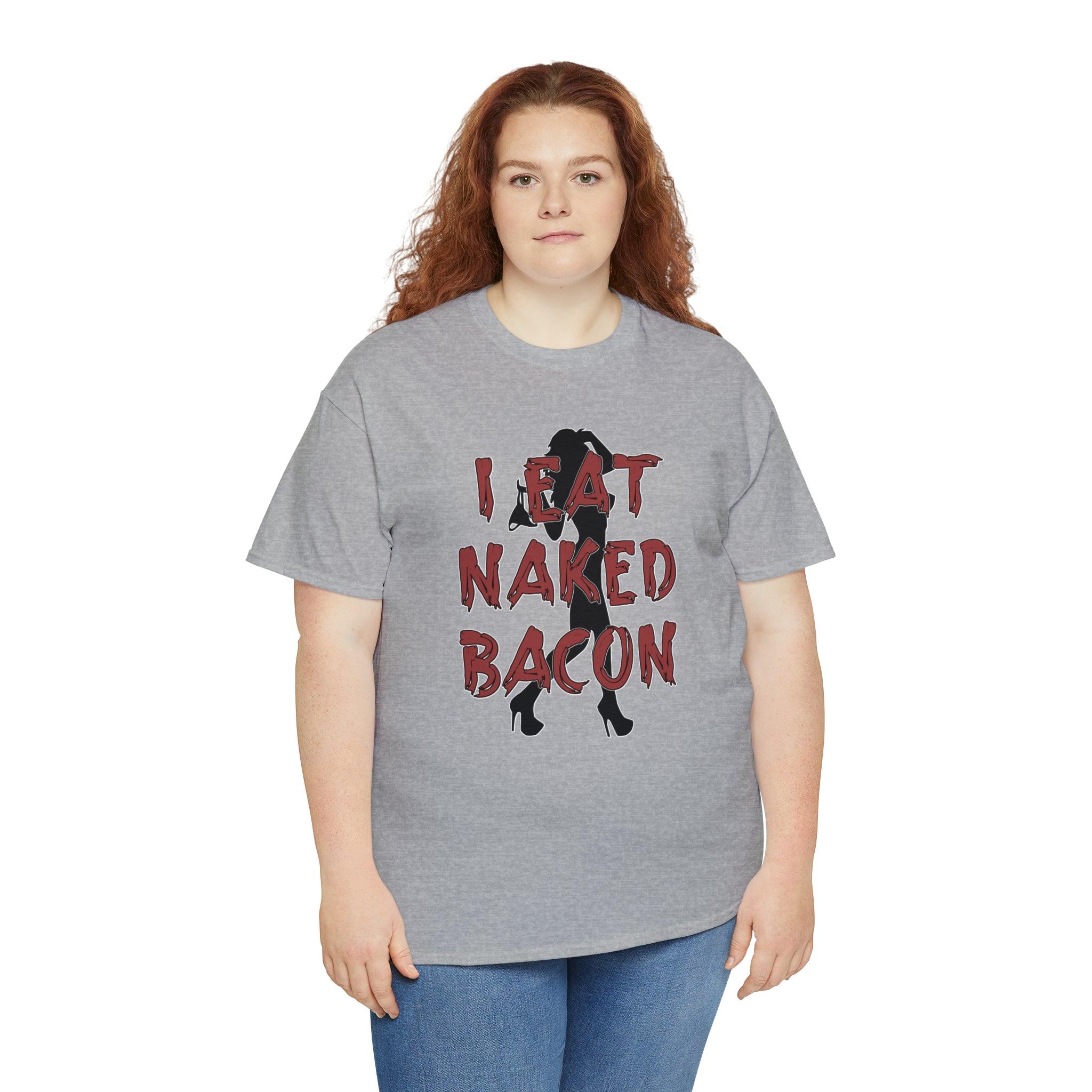 I Eat Naked Bacon - T-Shirt - Witty Twisters Fashions