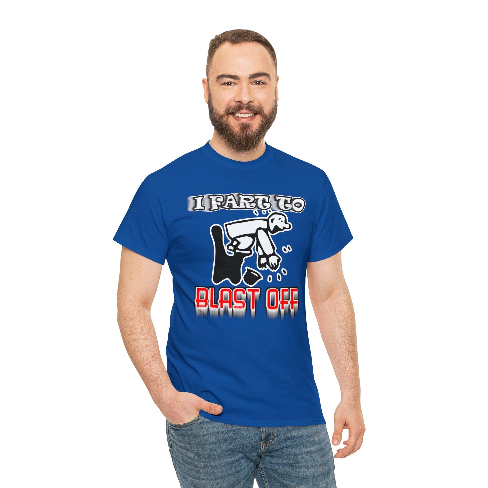 I Fart To Blast Off - T-Shirt - Witty Twisters Fashions