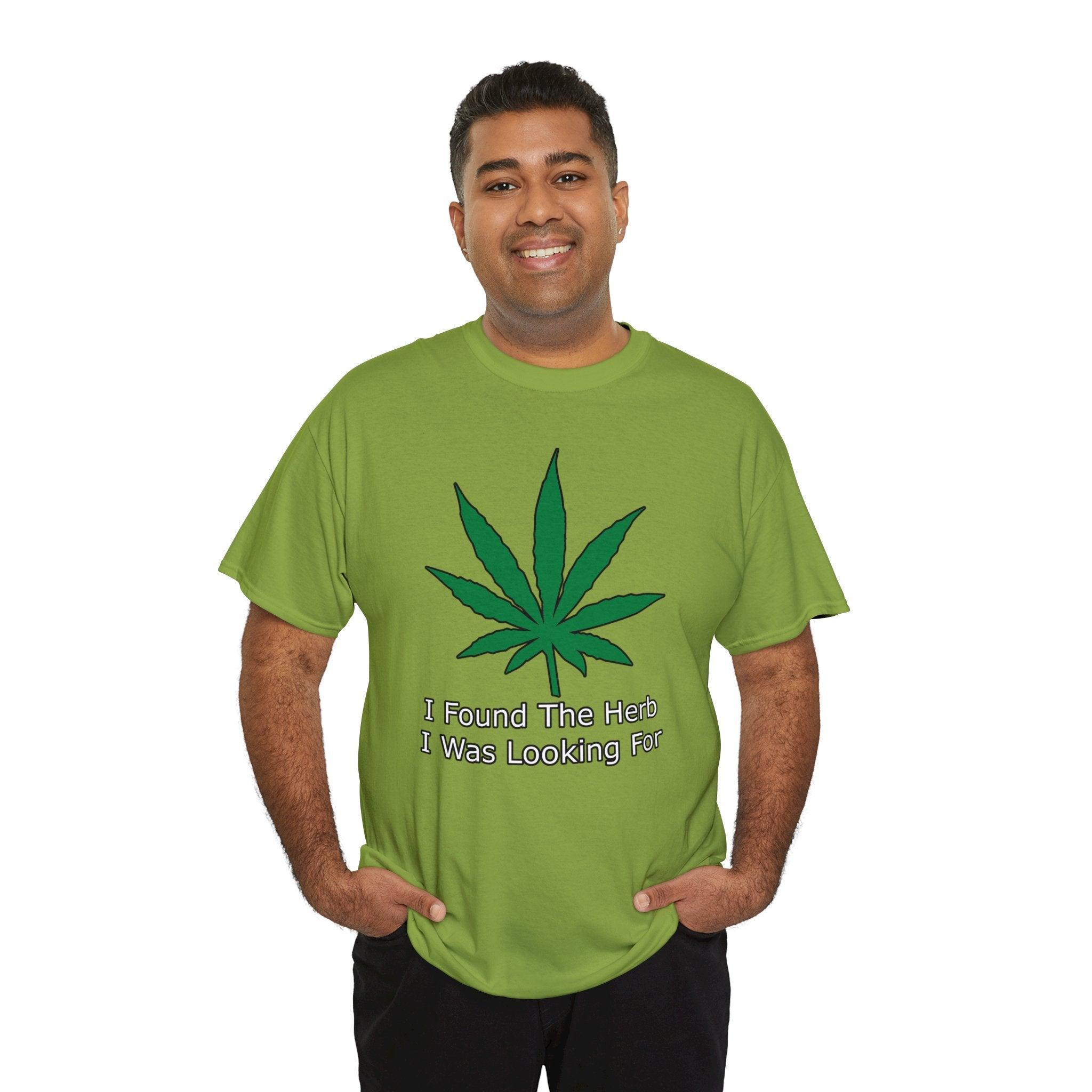 I Found The Herb I Was Looking For - T-Shirt - Witty Twisters Fashions