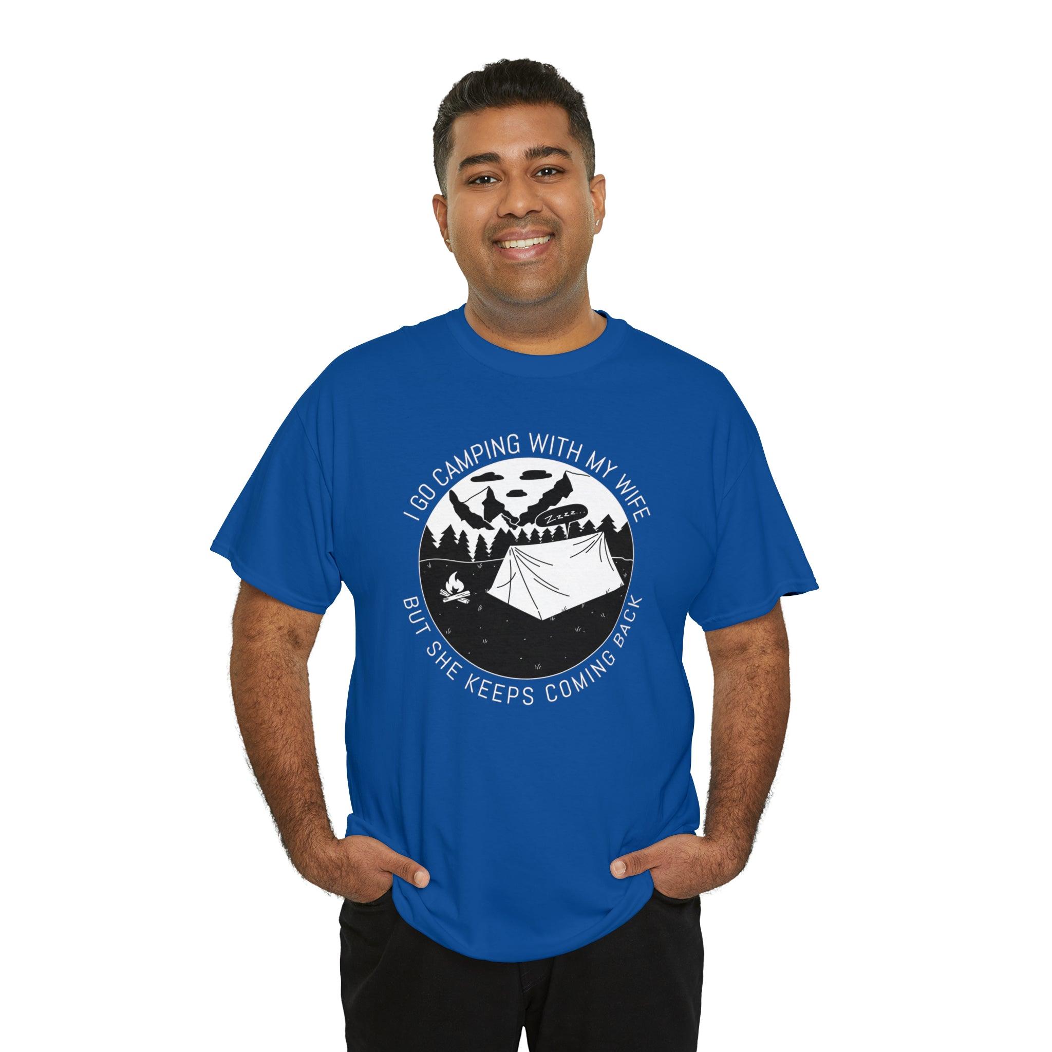 I go camping with my wife but she keeps coming back - T-Shirt - Witty Twisters Fashions