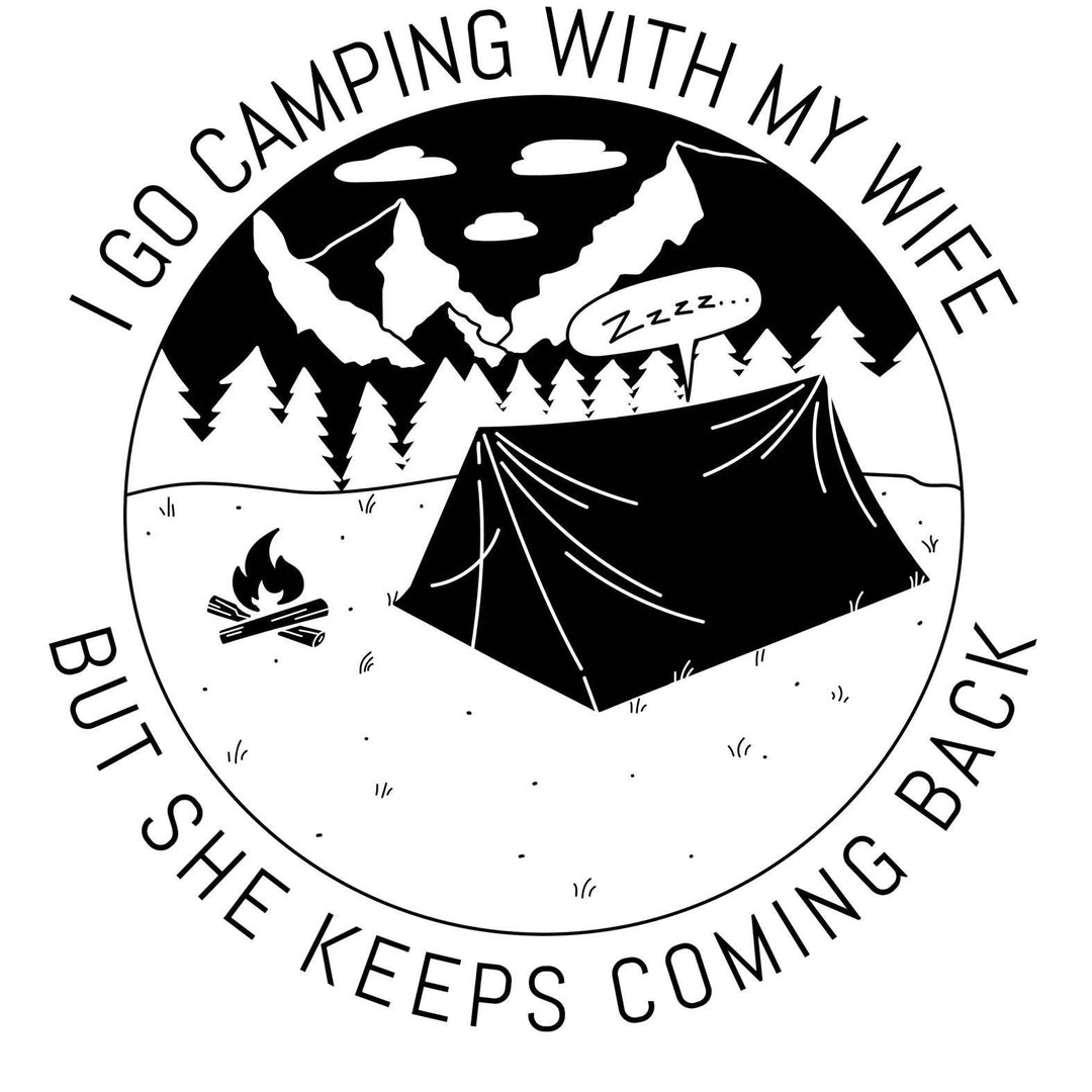 I go camping with my wife but she keeps coming back - Witty Twisters T-Shirts