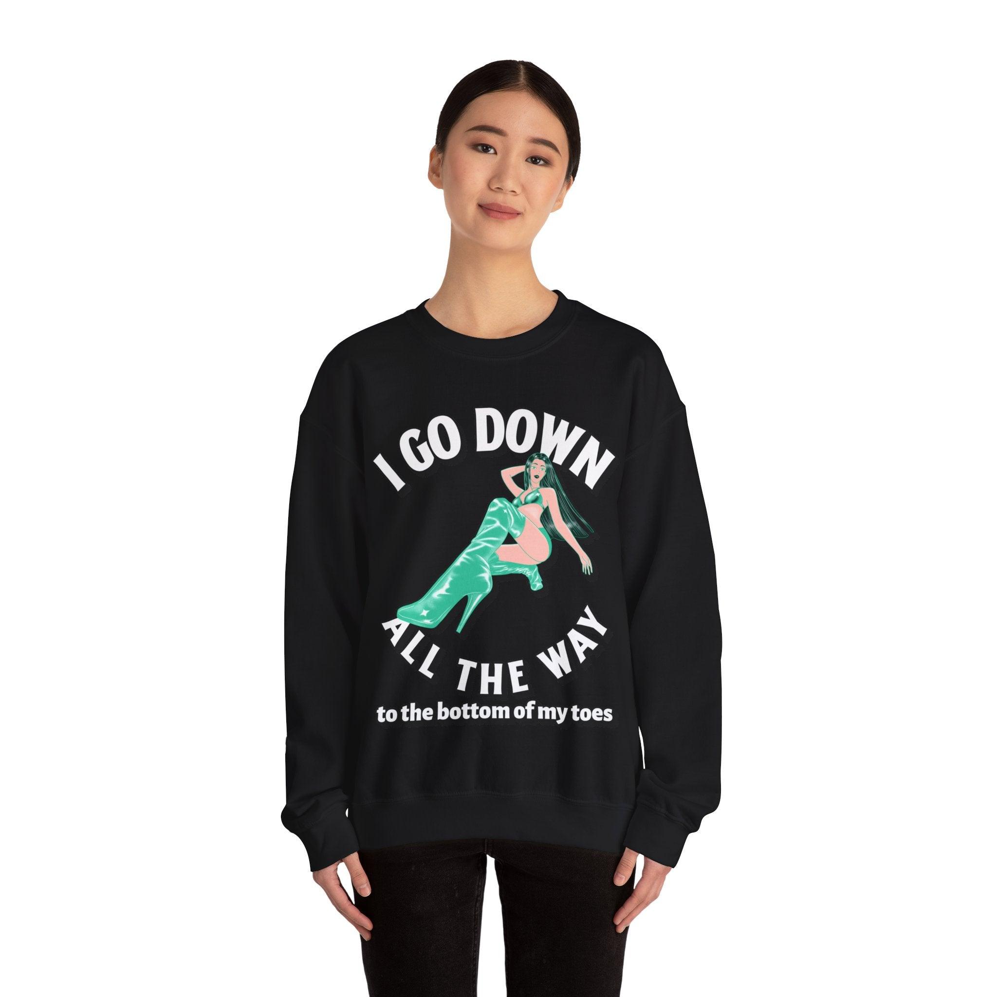 I Go Down All The Way To The Bottom Of My Toes (Sweatshirt) - Witty Twisters T-Shirts