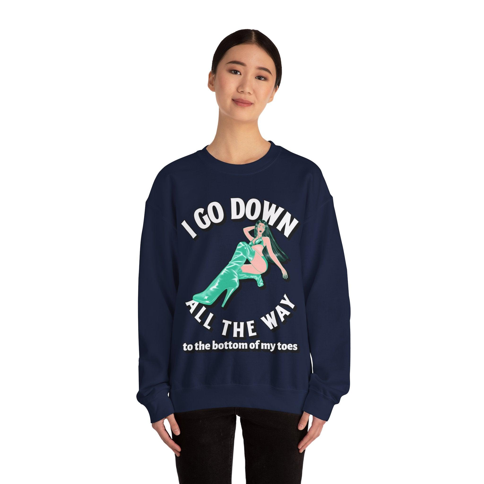 I Go Down All The Way To The Bottom Of My Toes (Sweatshirt) - Witty Twisters T-Shirts