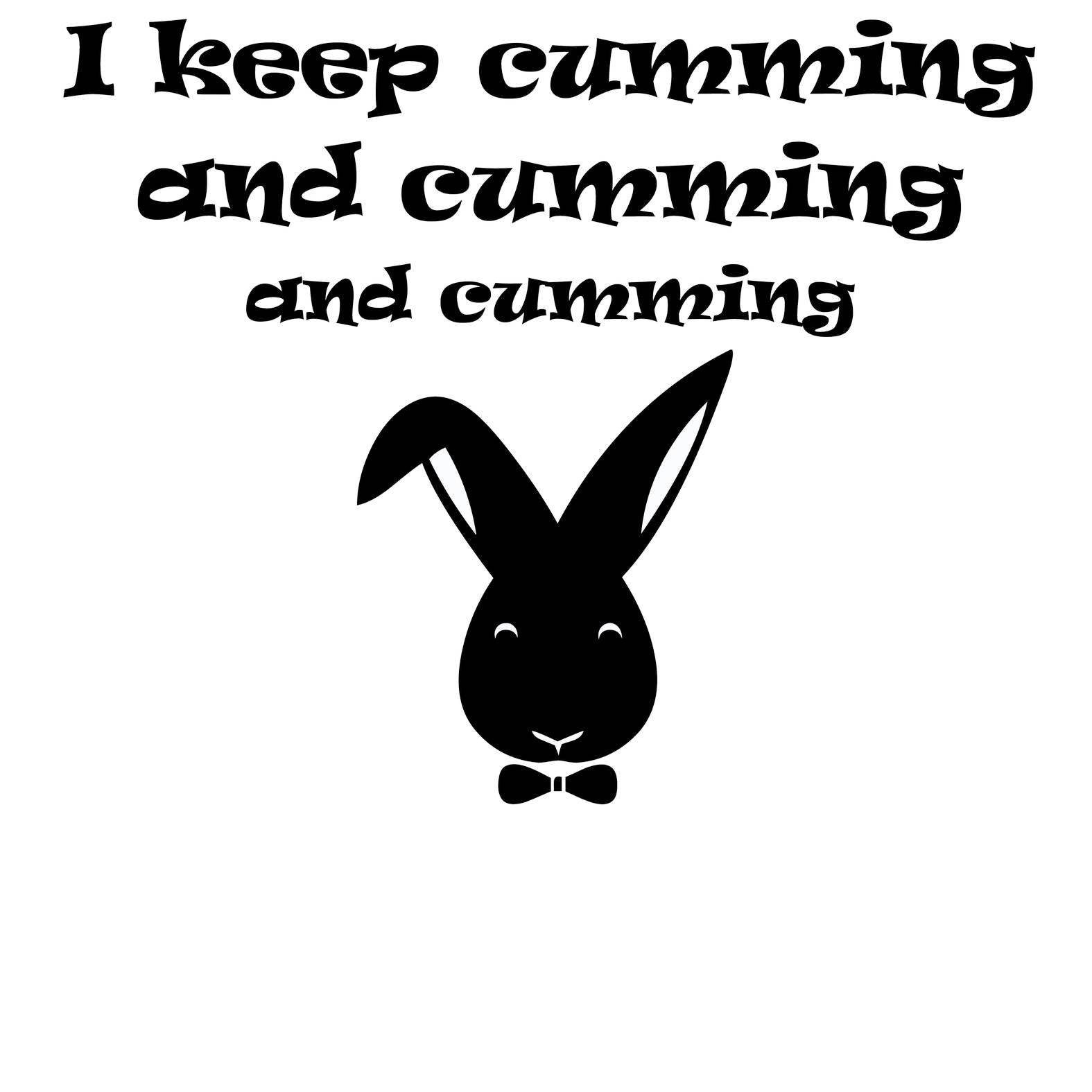 I Keep Cumming And Cumming And Cumming - T-Shirt - Witty Twisters Fashions