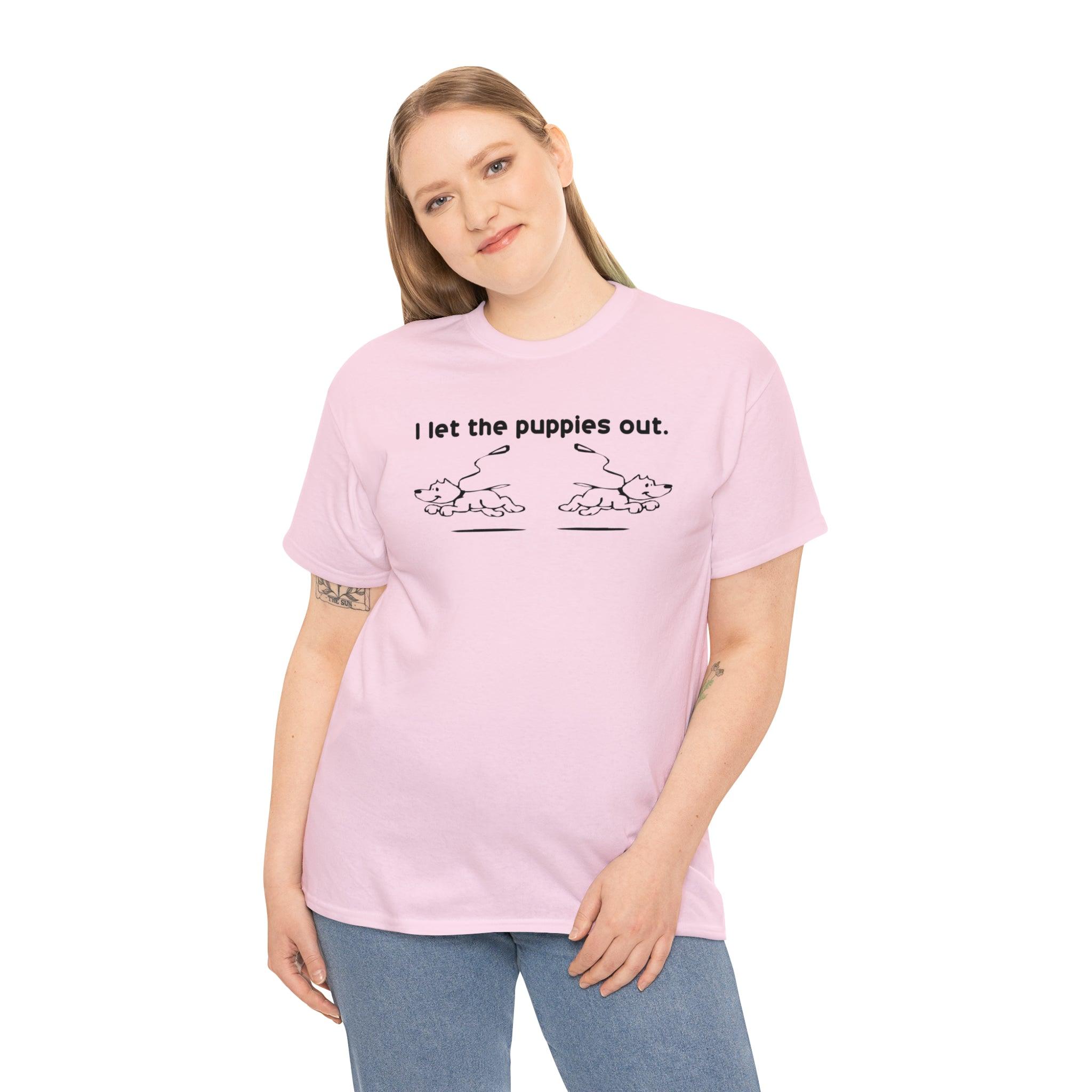 I Let The Puppies Out. - T-Shirt - Witty Twisters Fashions