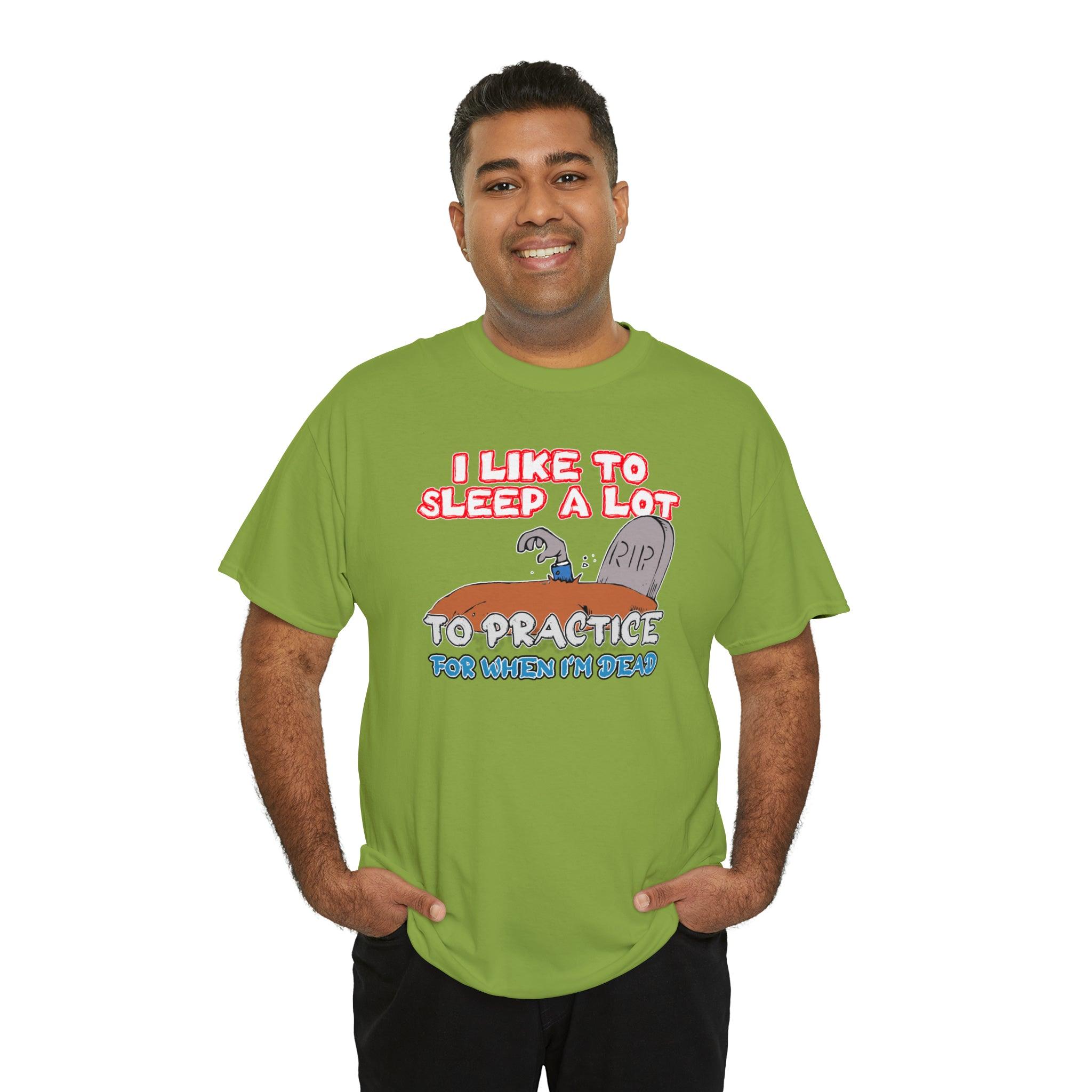 I Like To Sleep A Lot To Practice For When I'm Dead - T-Shirt - Witty Twisters Fashions