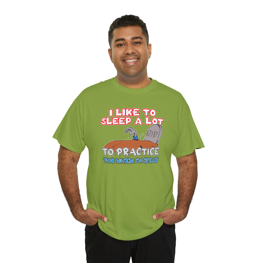 I Like To Sleep A Lot To Practice For When I'm Dead - Witty Twisters T-Shirts