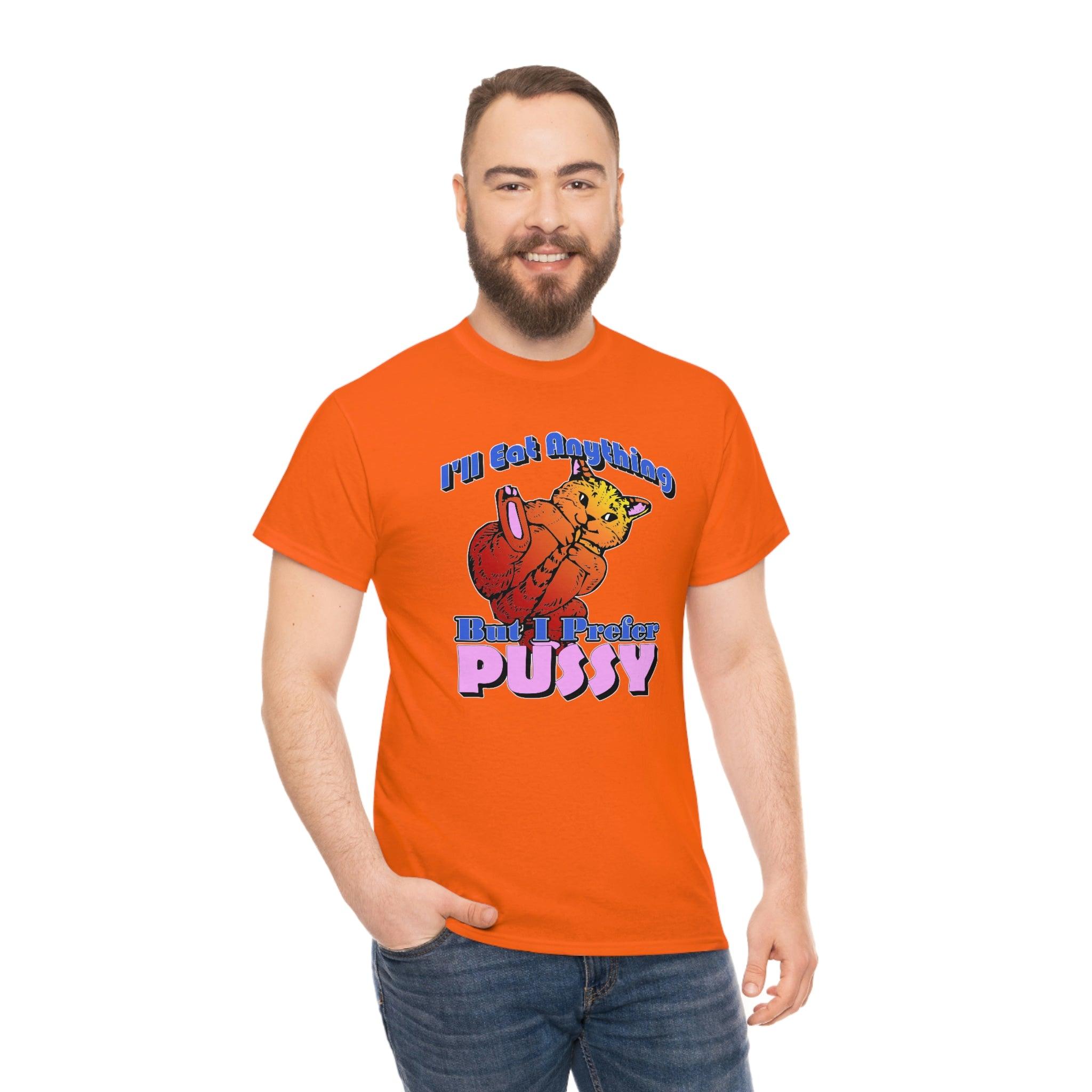 I'll Eat Anything But I Prefer Pussy - T-Shirt - Witty Twisters Fashions