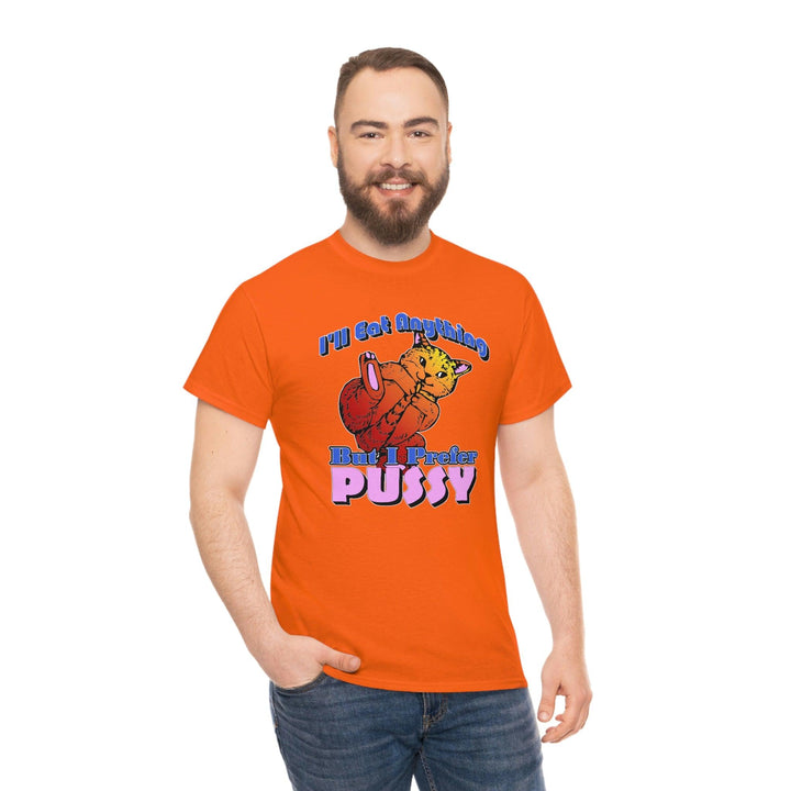 I'll Eat Anything But I Prefer Pussy - Witty Twisters T-Shirts