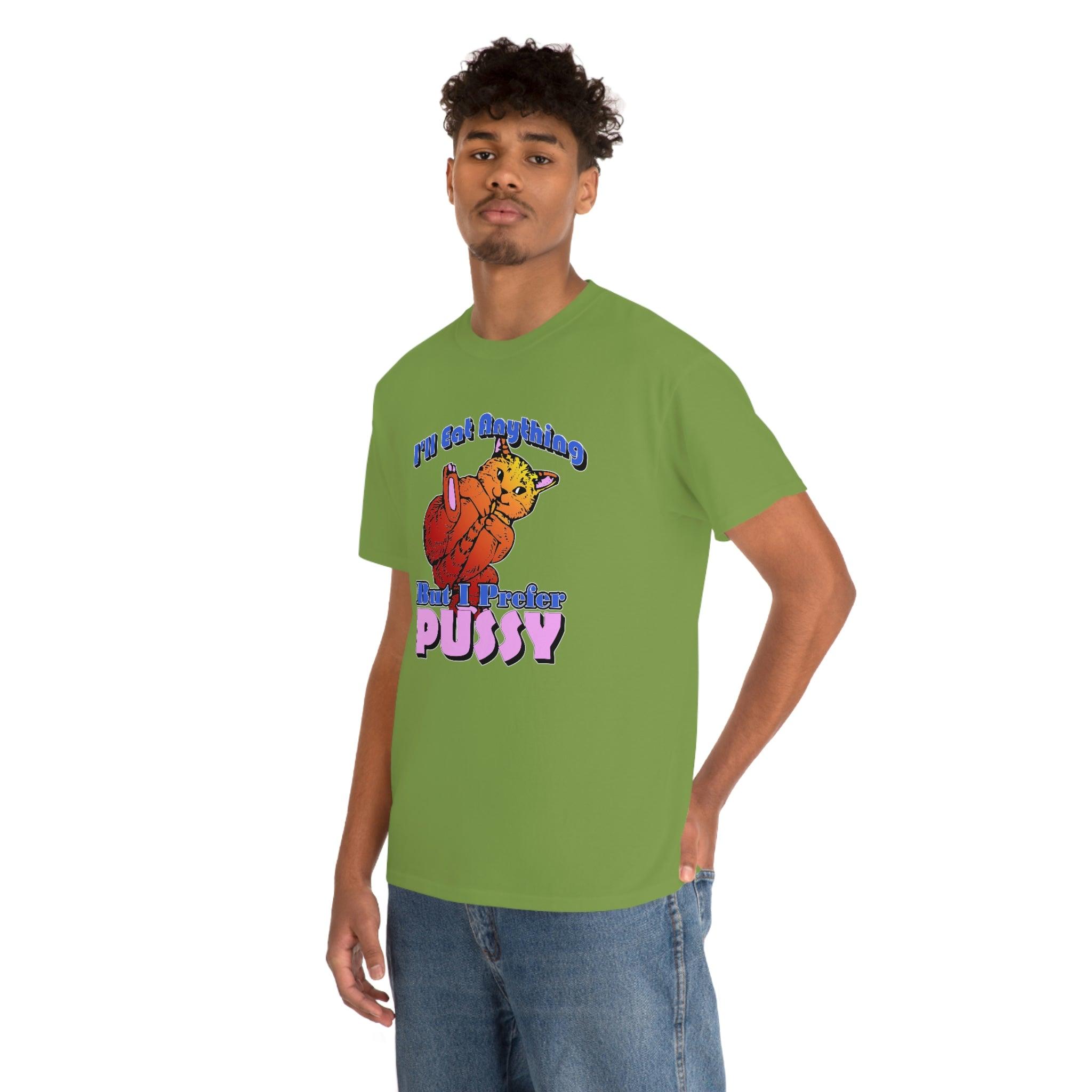 I'll Eat Anything But I Prefer Pussy - T-Shirt - Witty Twisters Fashions