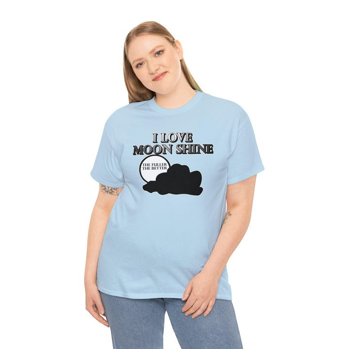 I Love Moon Shine The Fuller The Better - Witty Twisters T-Shirts