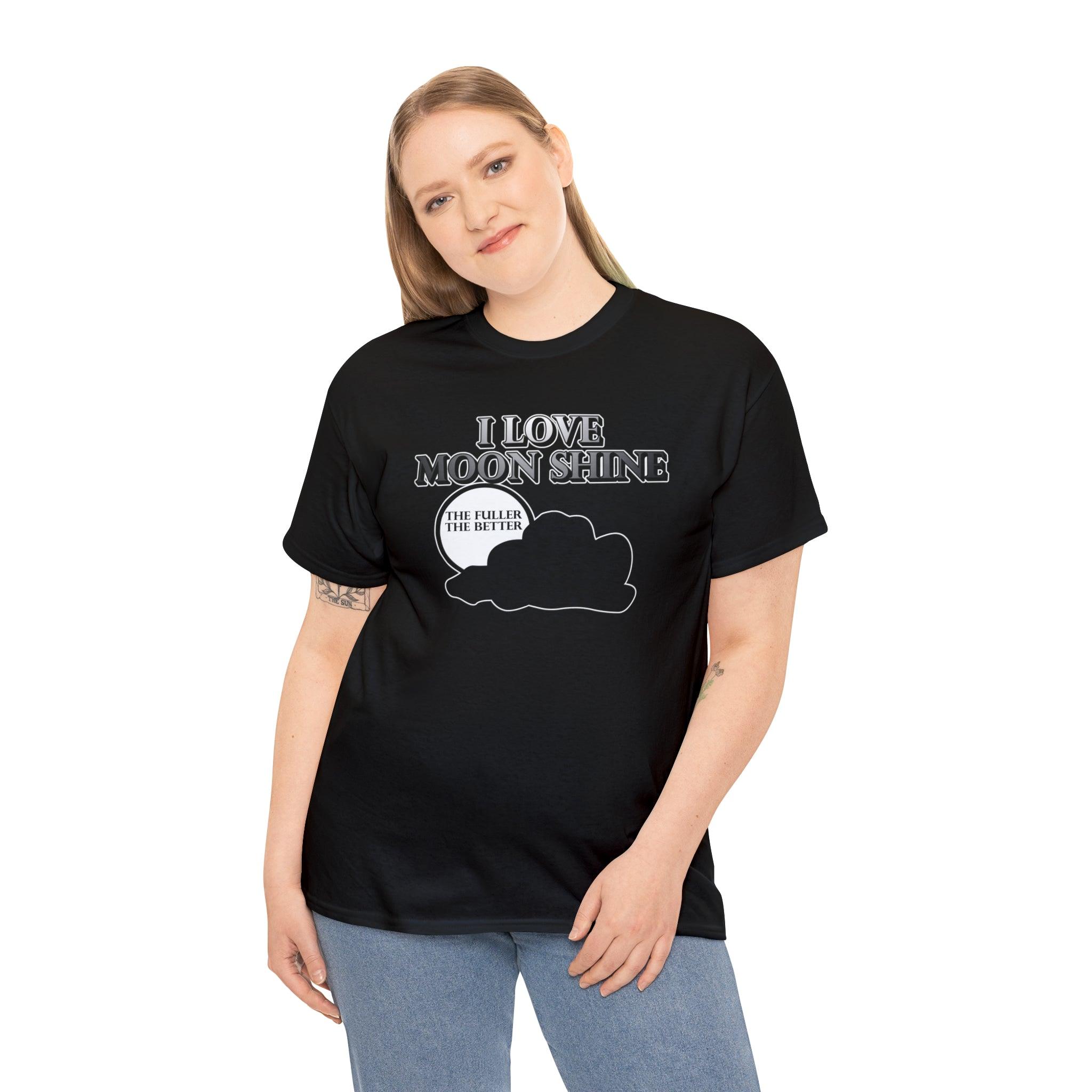 I Love Moon Shine The Fuller The Better - T-Shirt - Witty Twisters Fashions