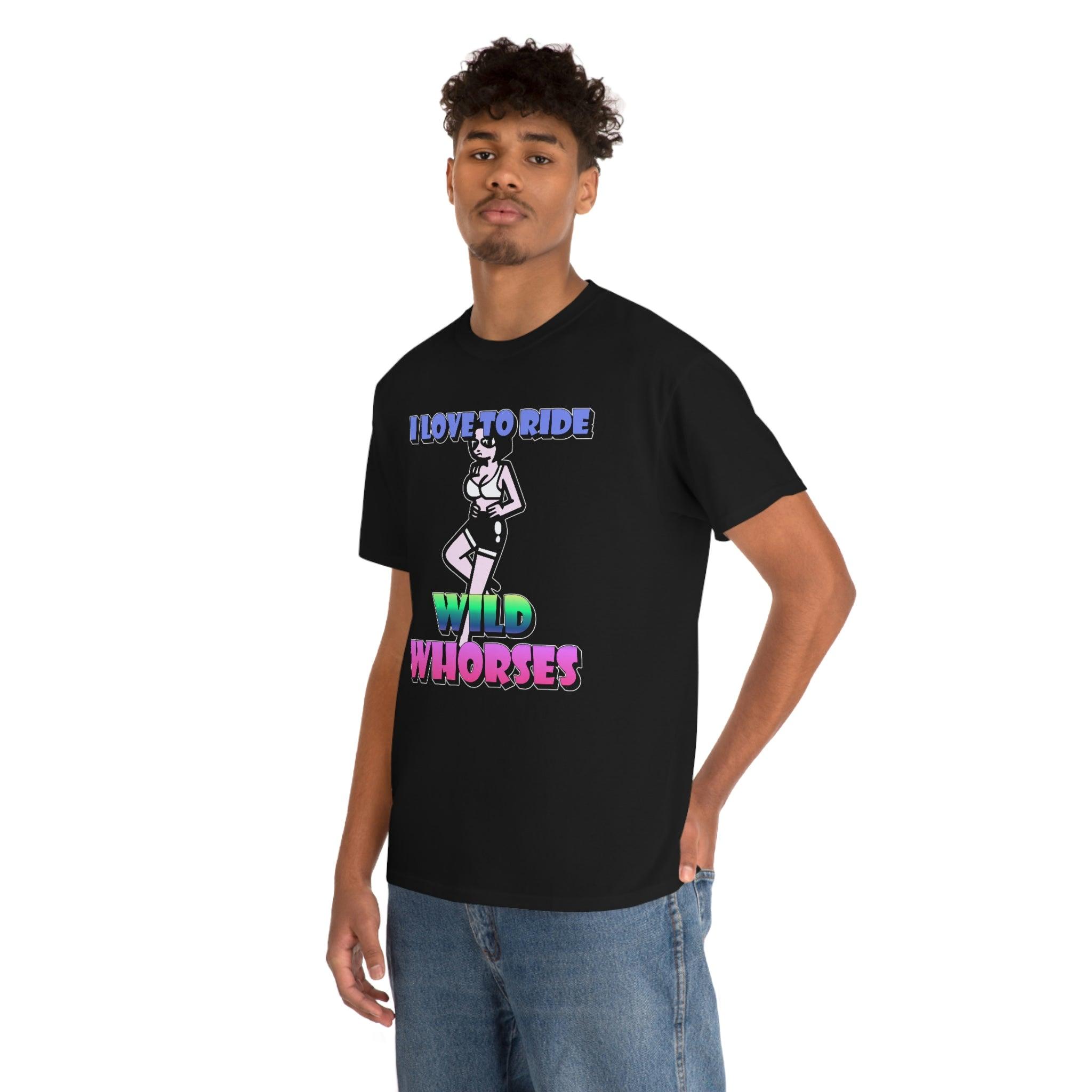 I love to ride wild whorses - T-Shirt - Witty Twisters Fashions