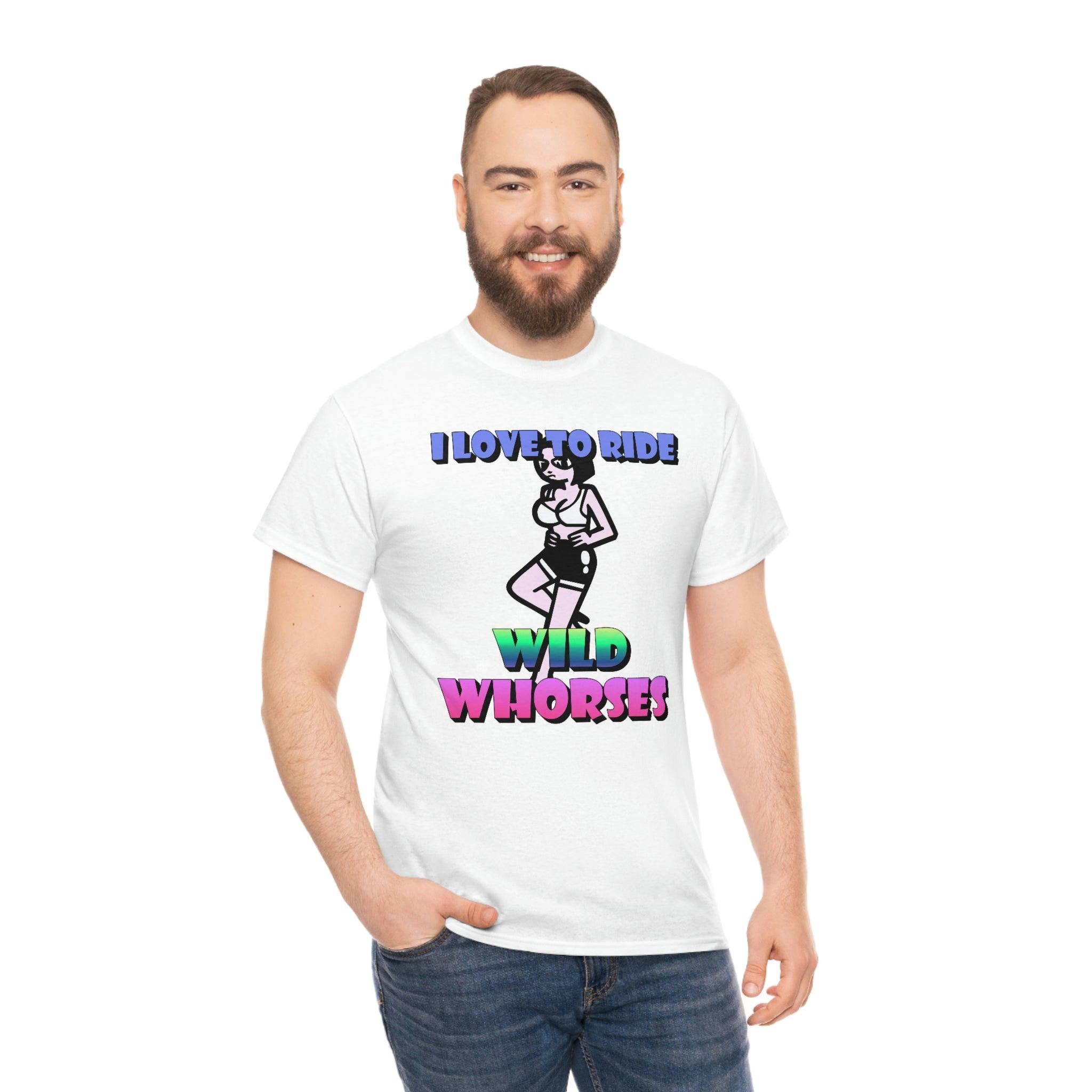 I love to ride wild whorses - T-Shirt - Witty Twisters Fashions