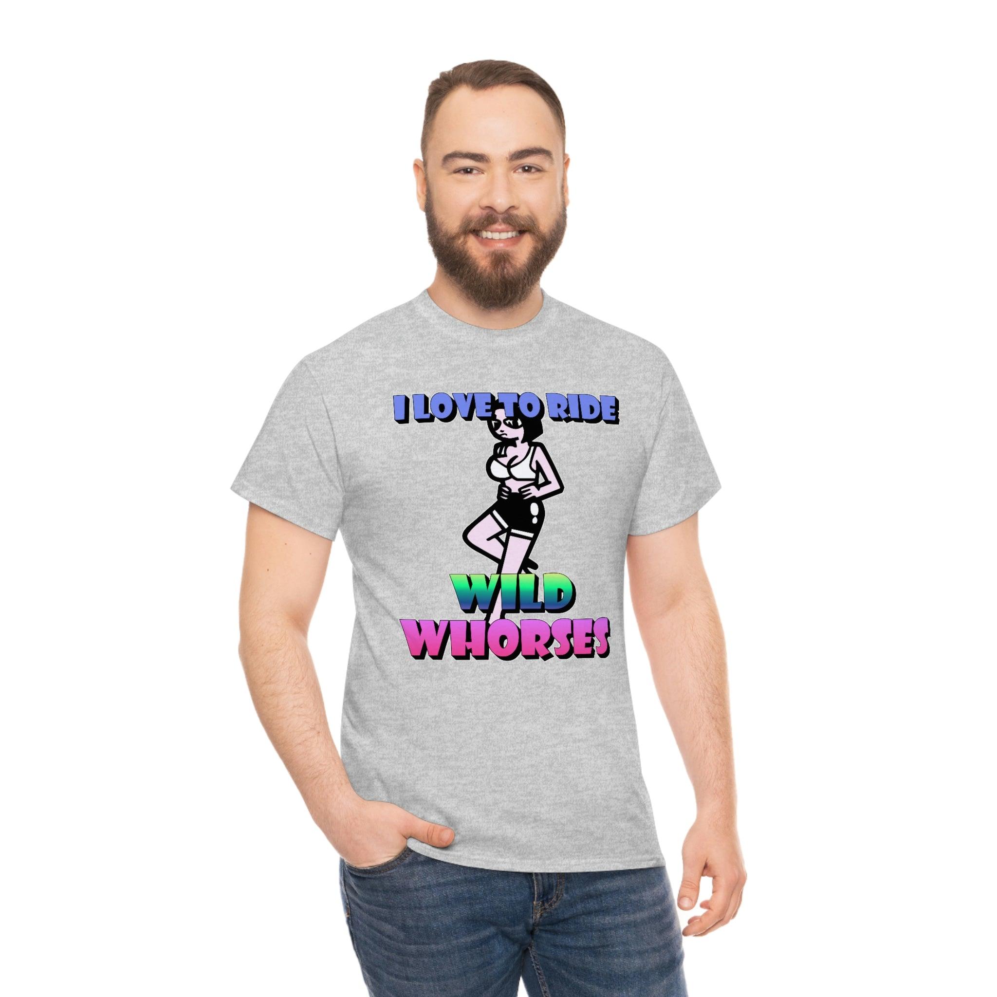 I love to ride wild whorses - T-Shirt - Witty Twisters Fashions