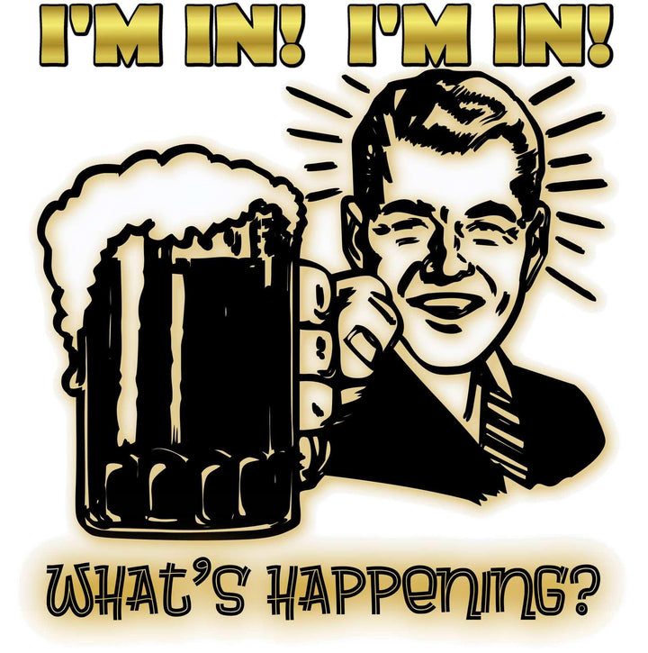 I'm In! I'm In! What's Happening? - Witty Twisters T-Shirts