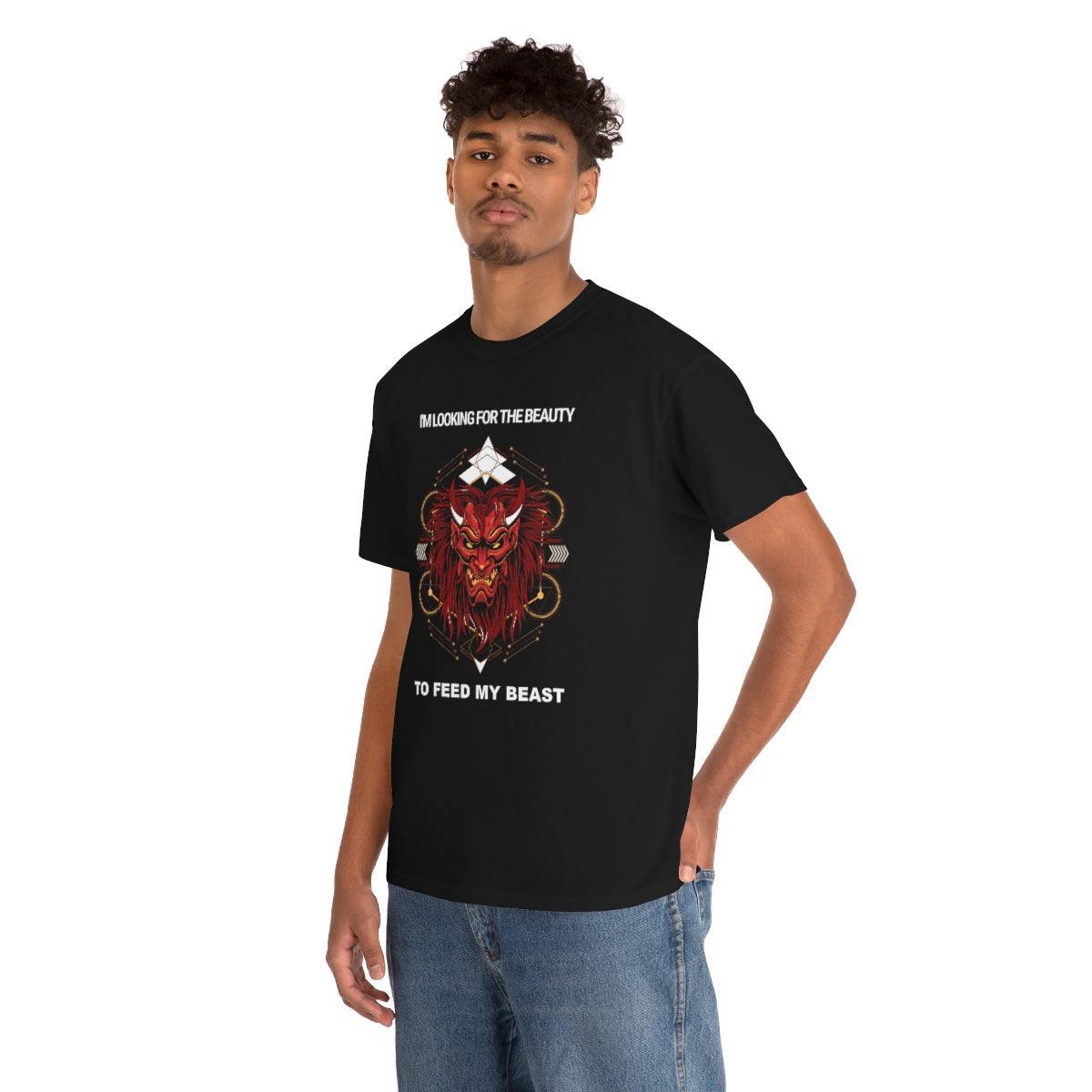 I'm Looking For The Beauty To Feed My Beast - T-Shirt - Witty Twisters Fashions