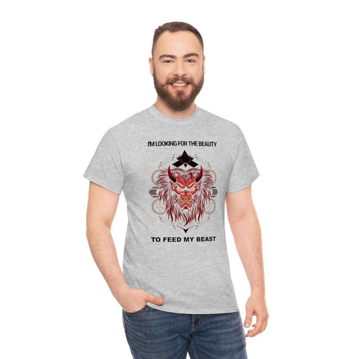 I'm Looking For The Beauty To Feed My Beast - T-Shirt - Witty Twisters Fashions