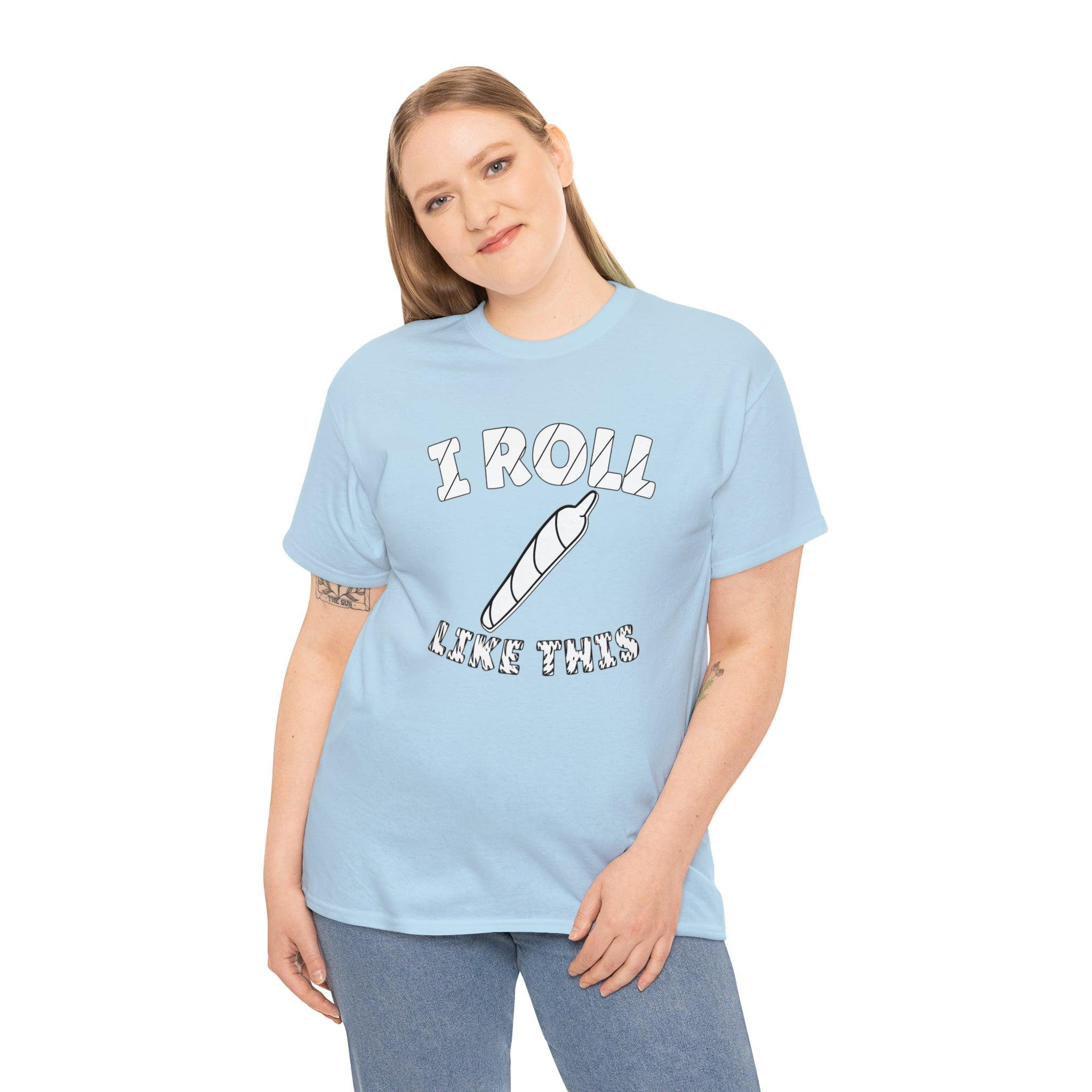 I Roll Like This - T-Shirt - Witty Twisters Fashions