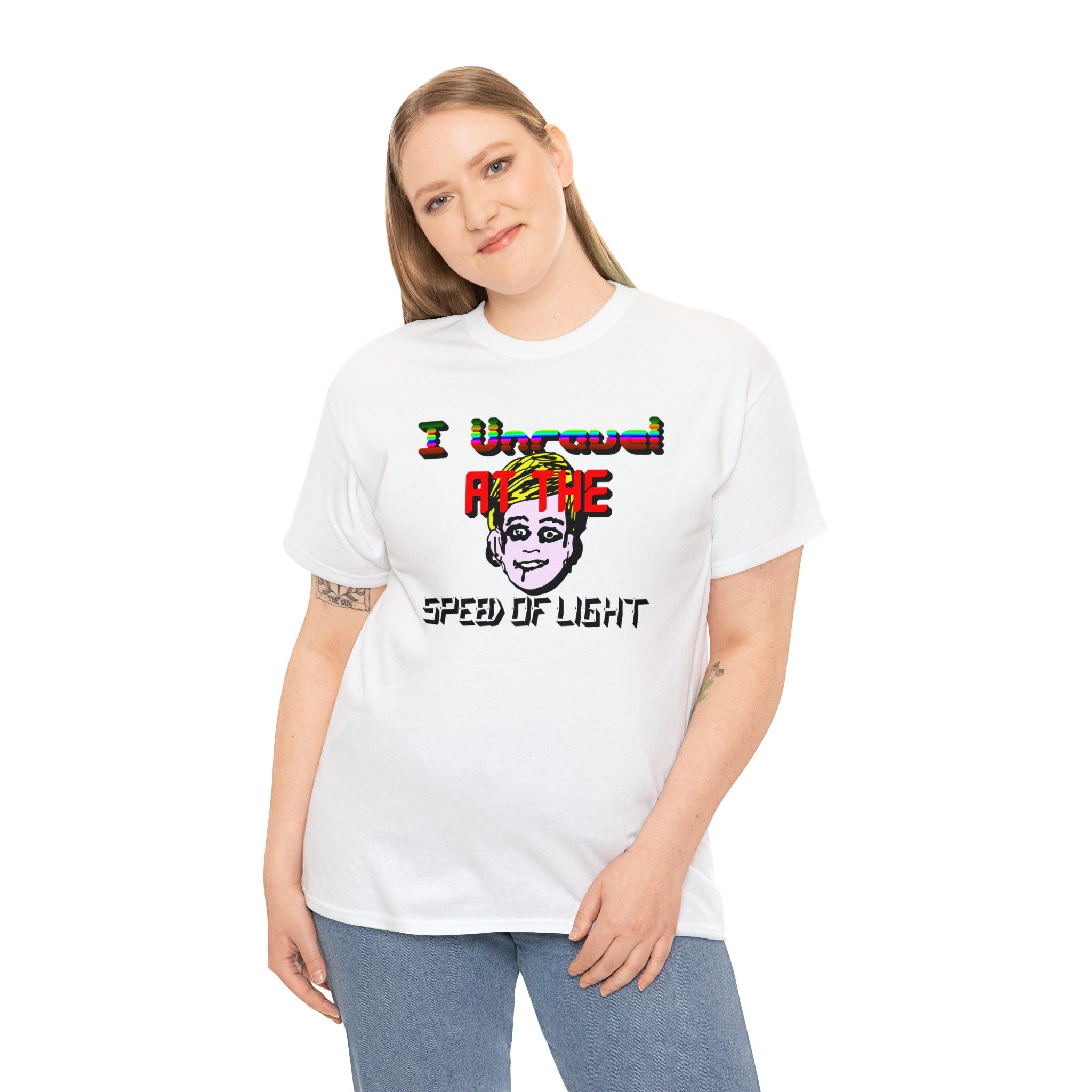 I Unravel At The Speed Of Light - T-Shirt - Witty Twisters Fashions