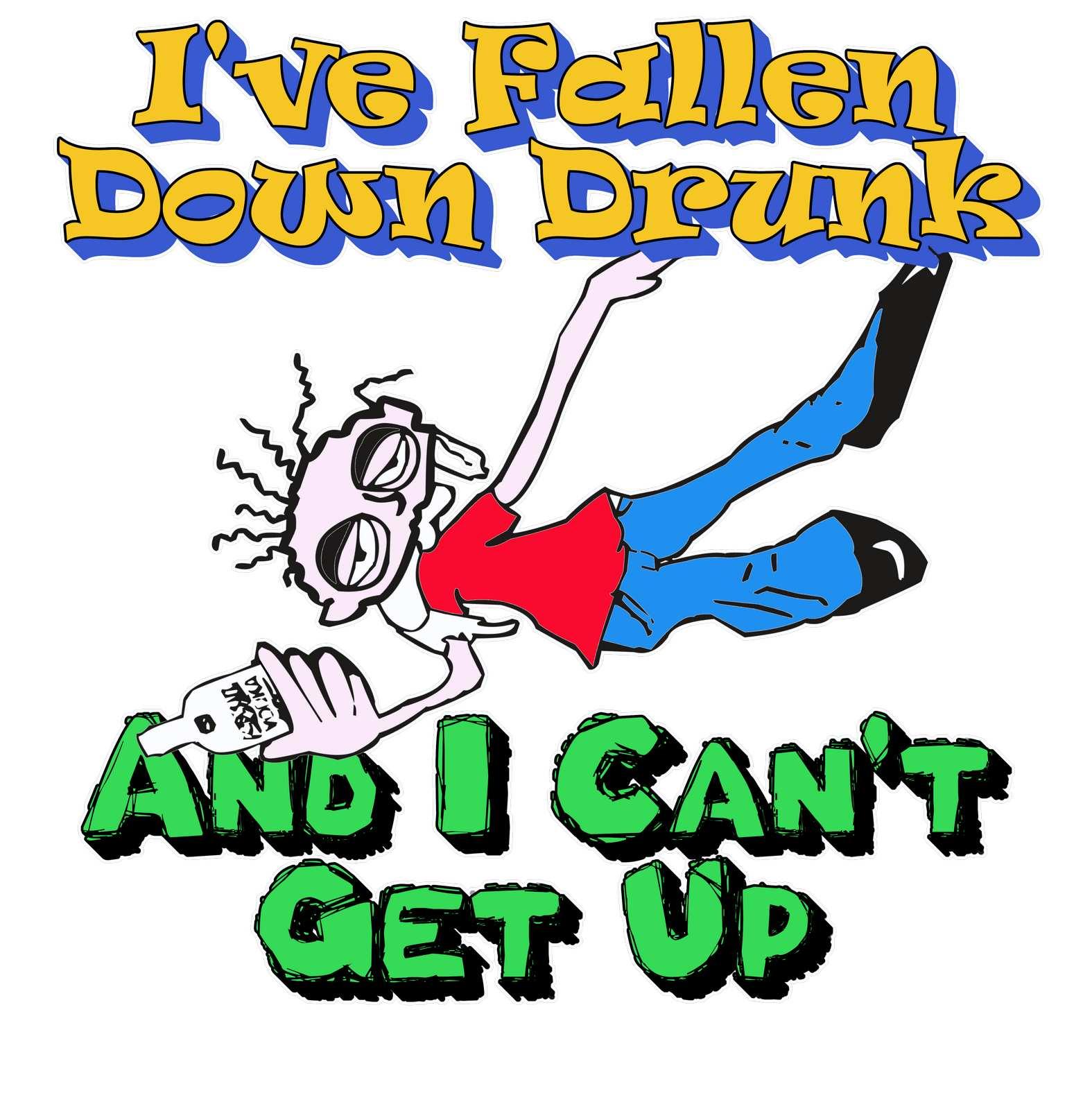 I've Fallen Down Drunk And I Can't Get Up - T-Shirt - Witty Twisters Fashions