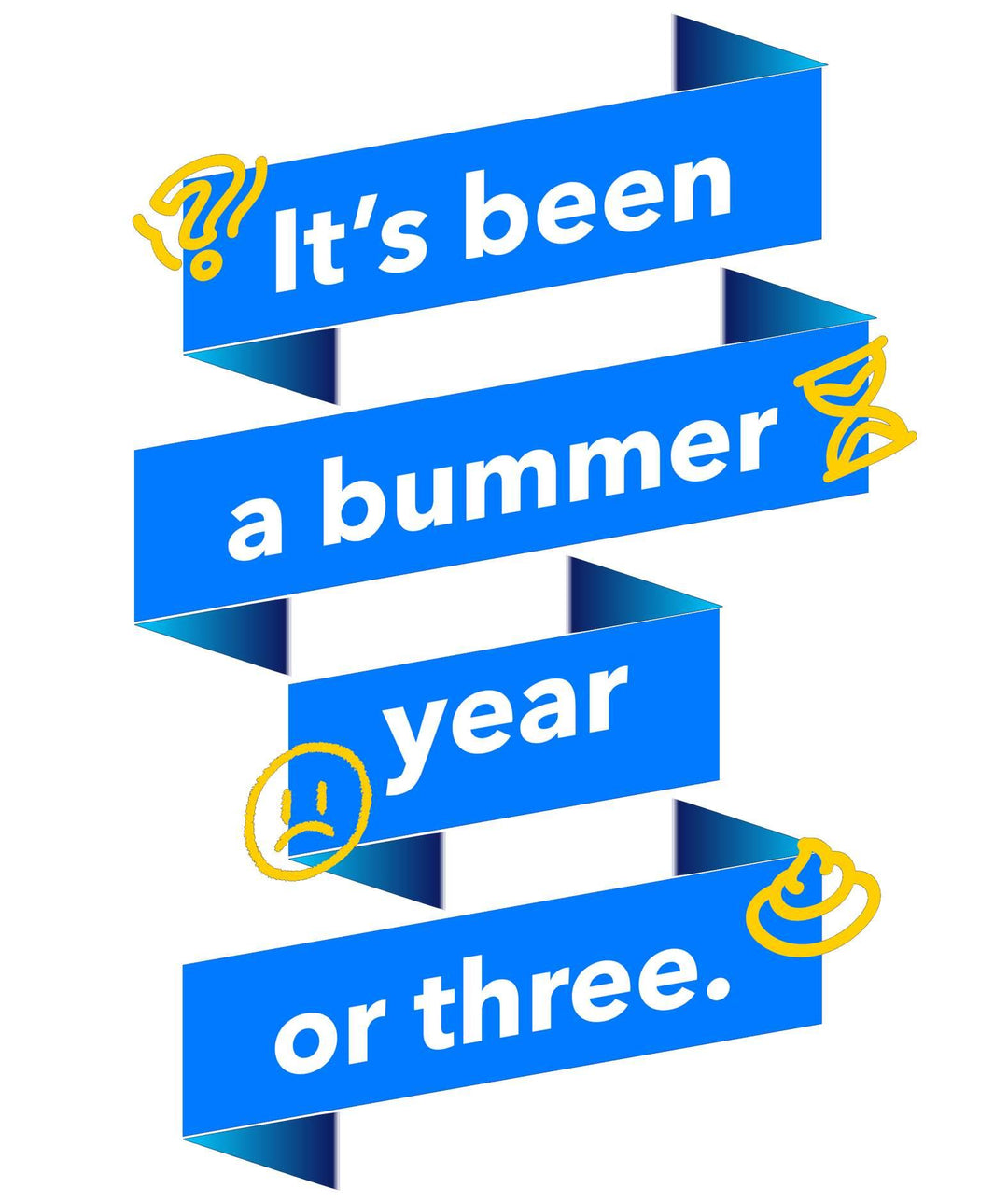 It's been a bummer year or three. - Witty Twisters T-Shirts