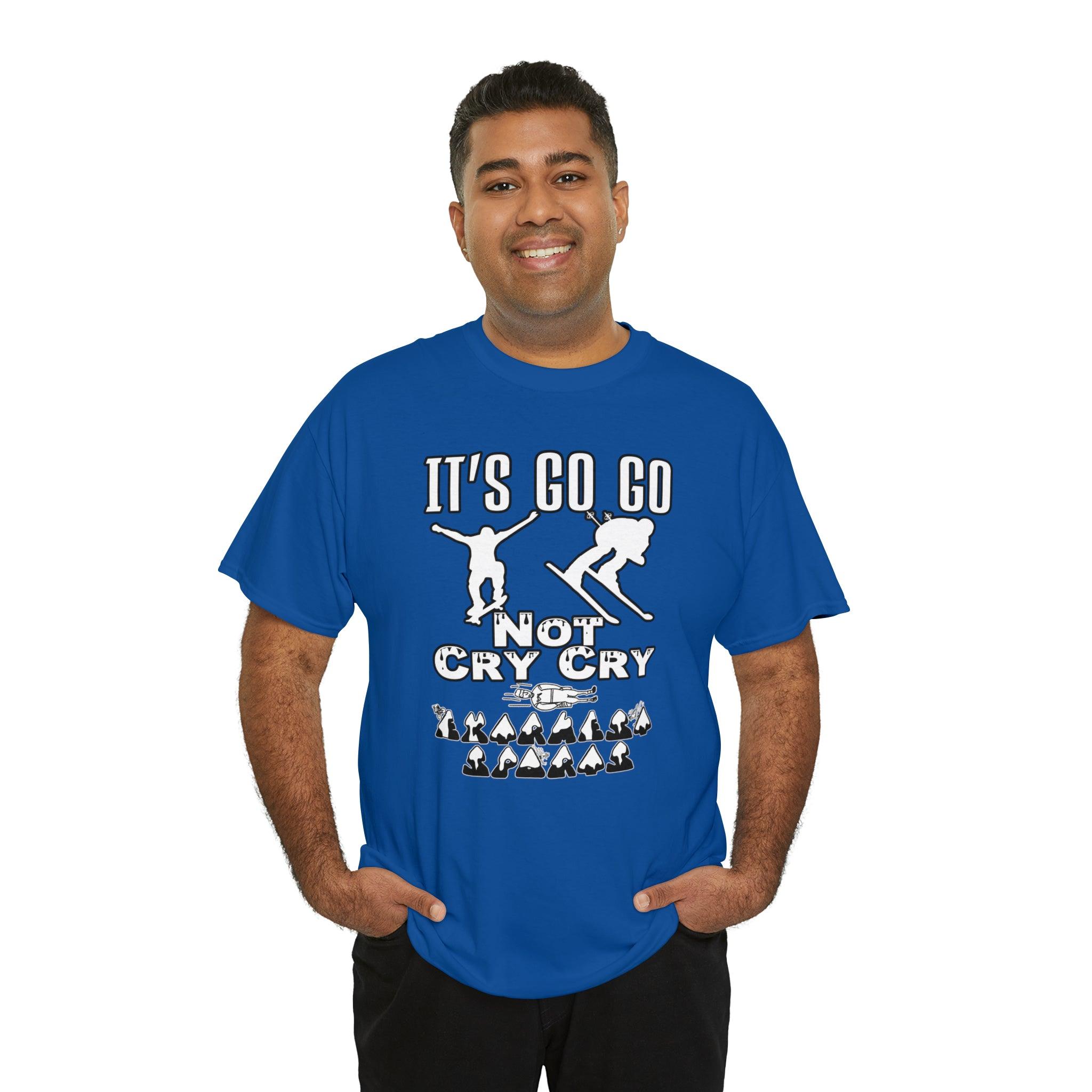 It's Go Go Not Cry Cry Extremest Sports - Witty Twisters T-Shirts