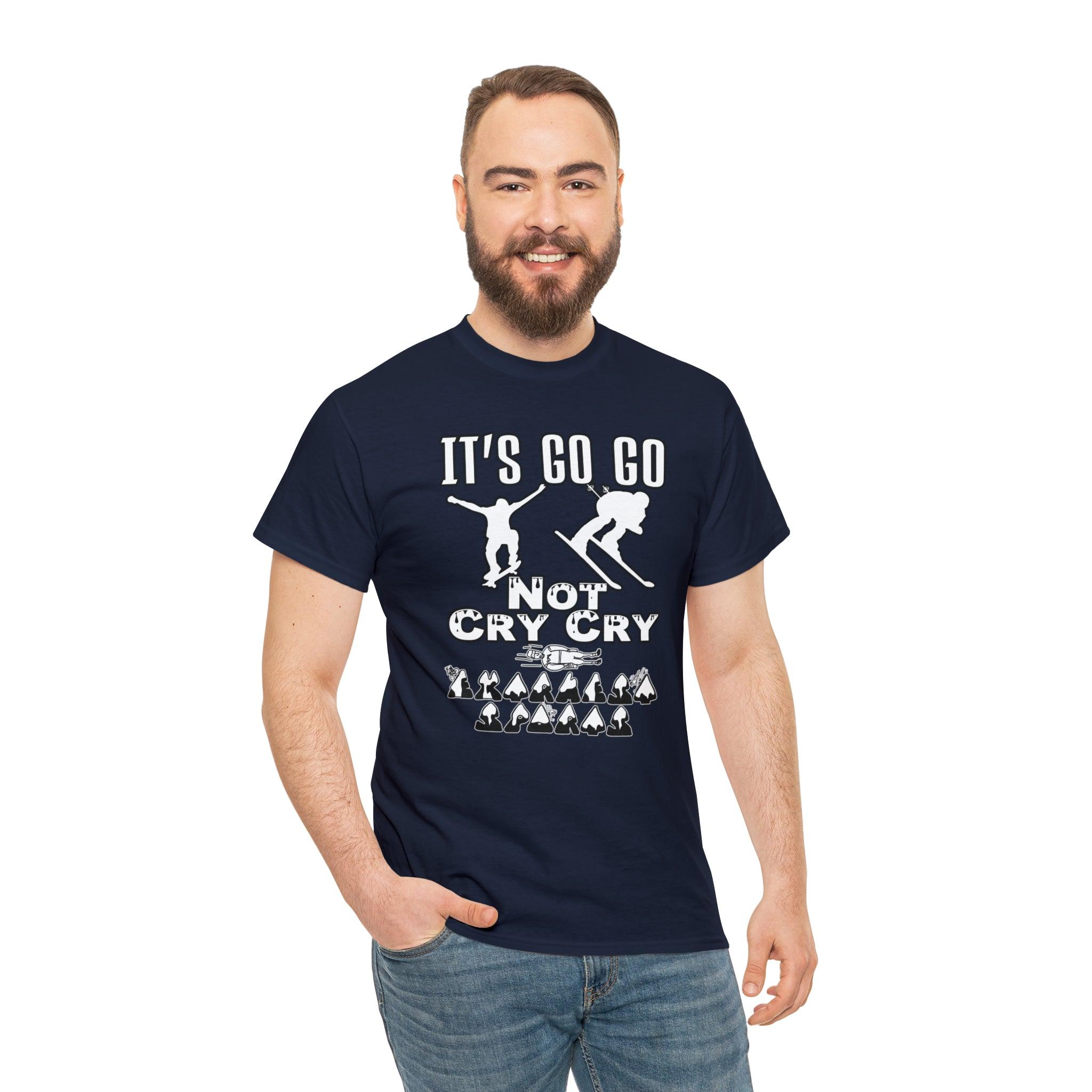 It's Go Go Not Cry Cry Extremest Sports - Witty Twisters T-Shirts