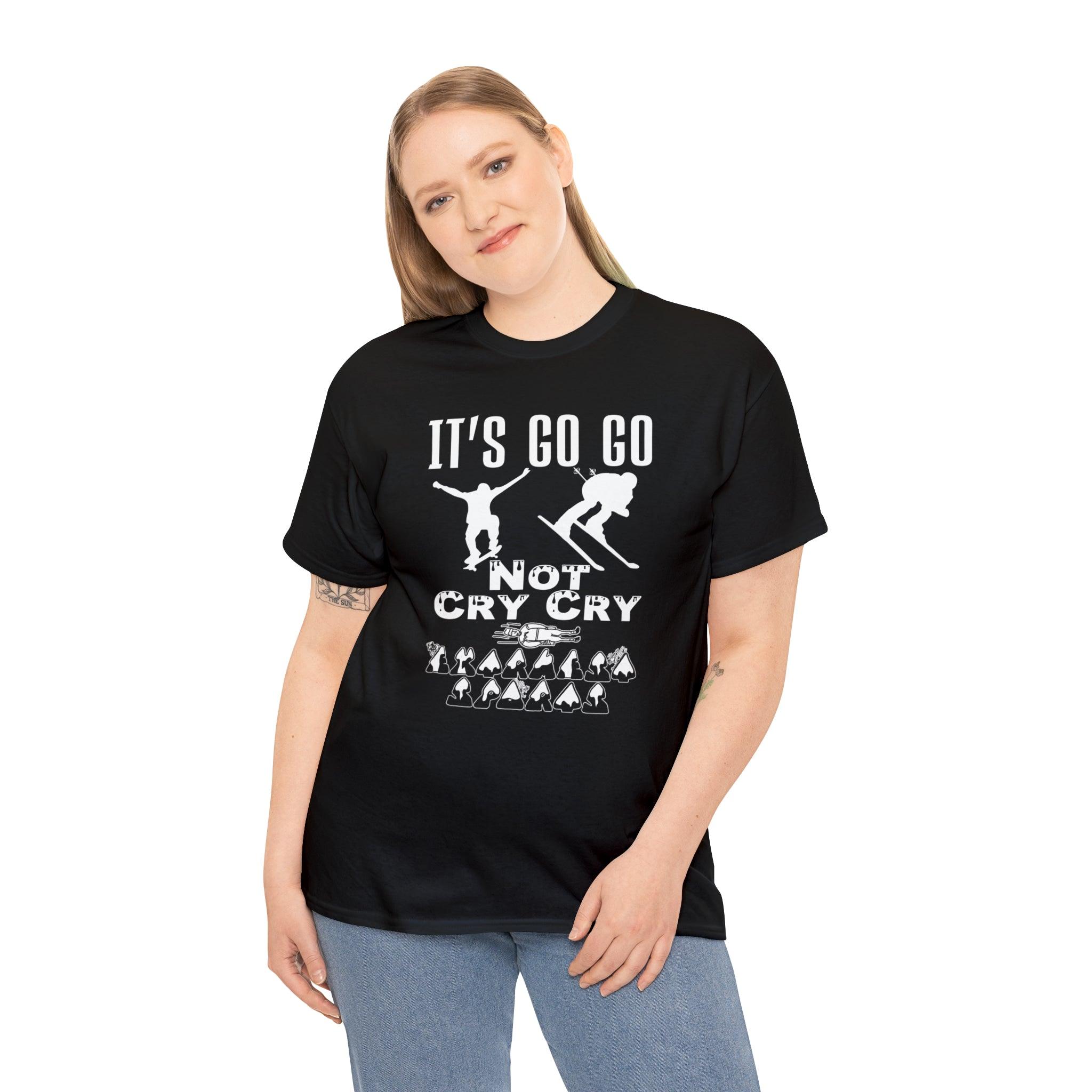 It's Go Go Not Cry Cry Extremest Sports - Witty Twisters T-Shirts