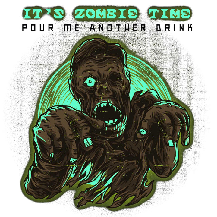 It's Zombie Time Pour Me Another Drink - Witty Twisters T-Shirts