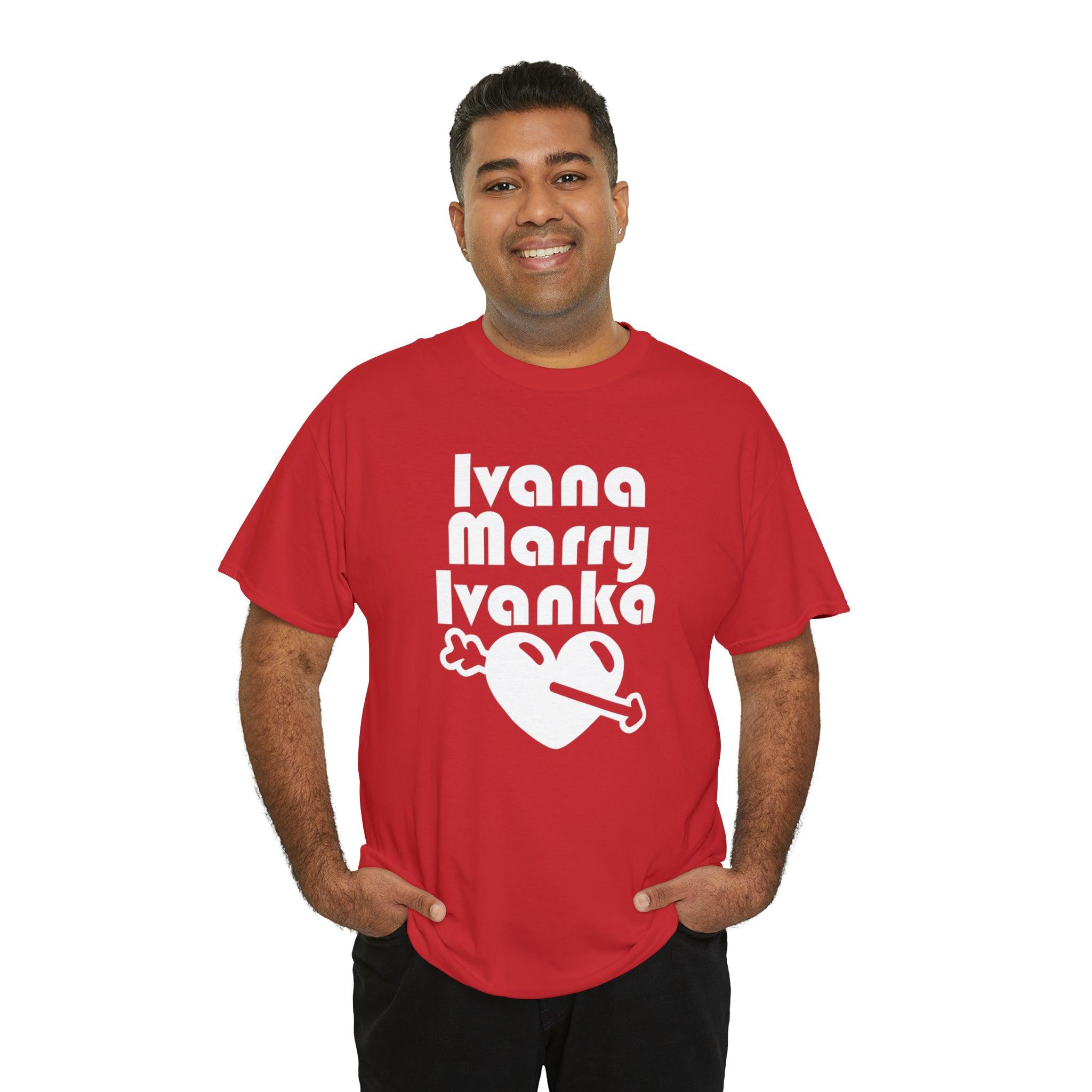 Ivana Marry Ivanka - T-Shirt - Witty Twisters Fashions