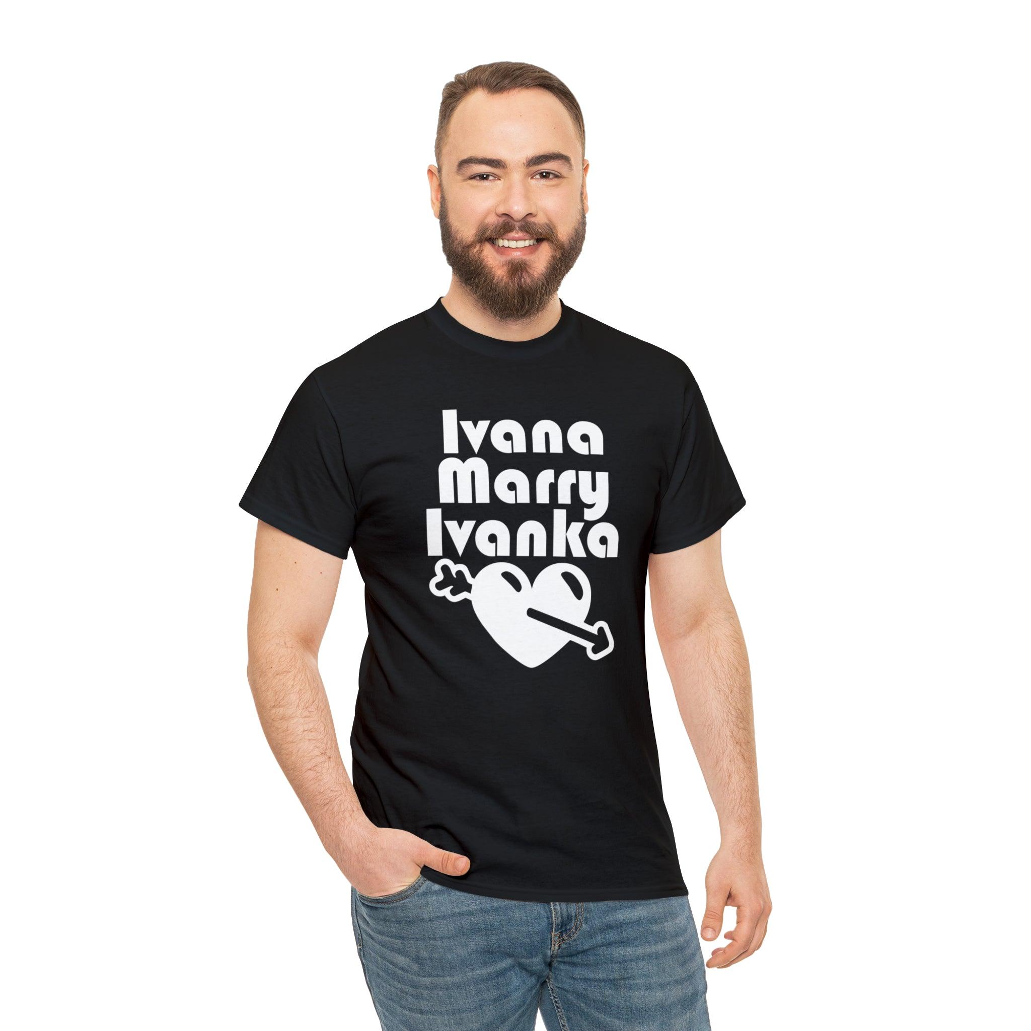 Ivana Marry Ivanka - T-Shirt - Witty Twisters Fashions