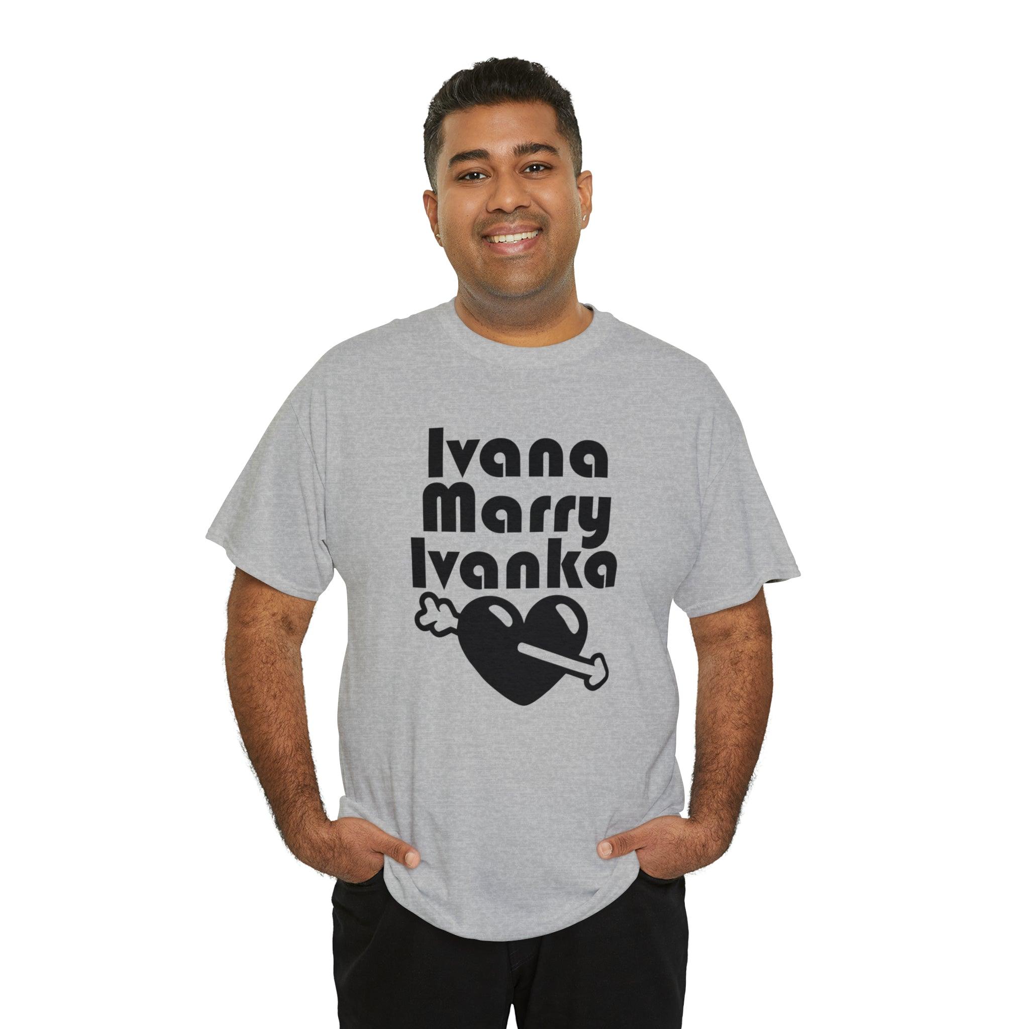 Ivana Marry Ivanka - T-Shirt - Witty Twisters Fashions