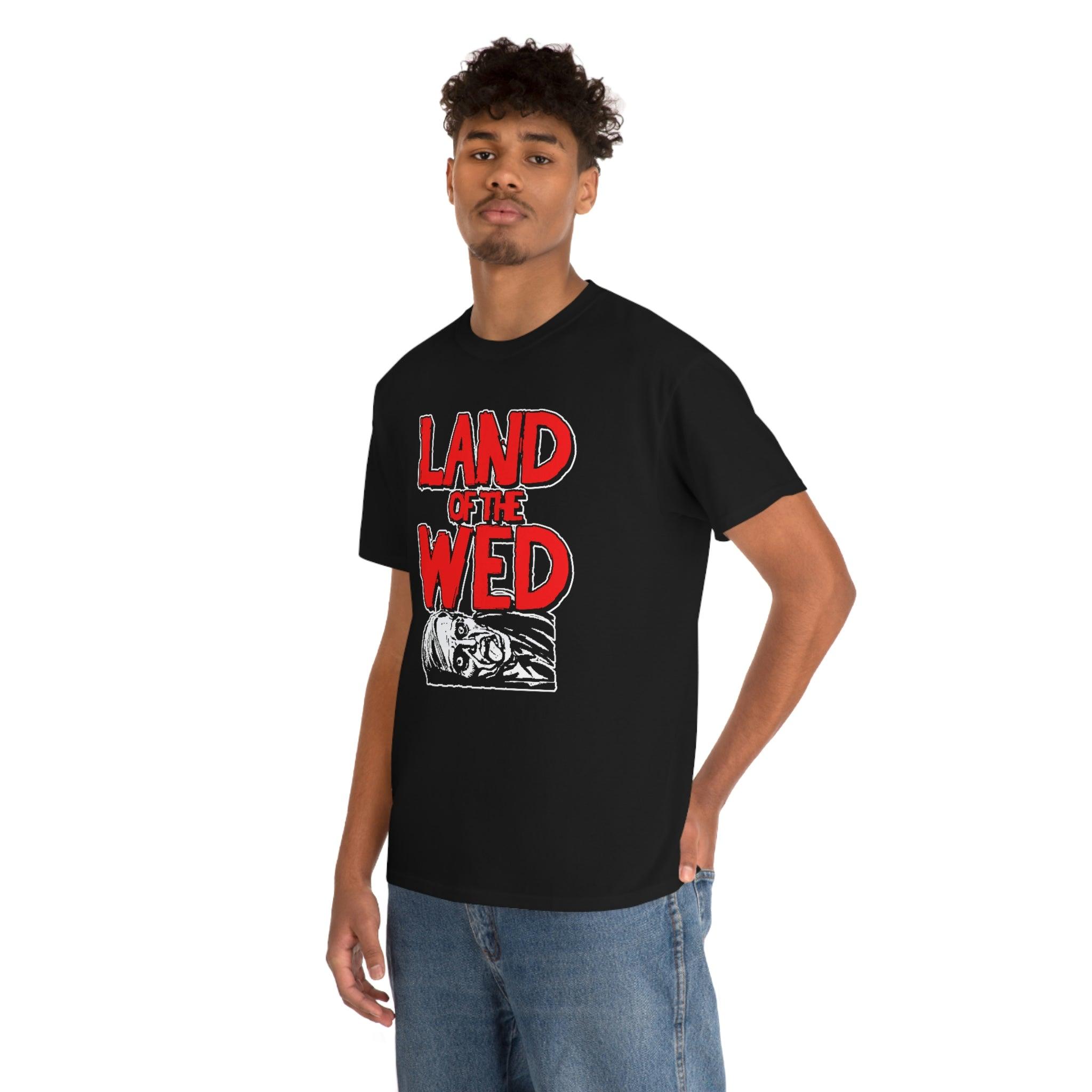 Land of the Wed - T-Shirt - Witty Twisters Fashions