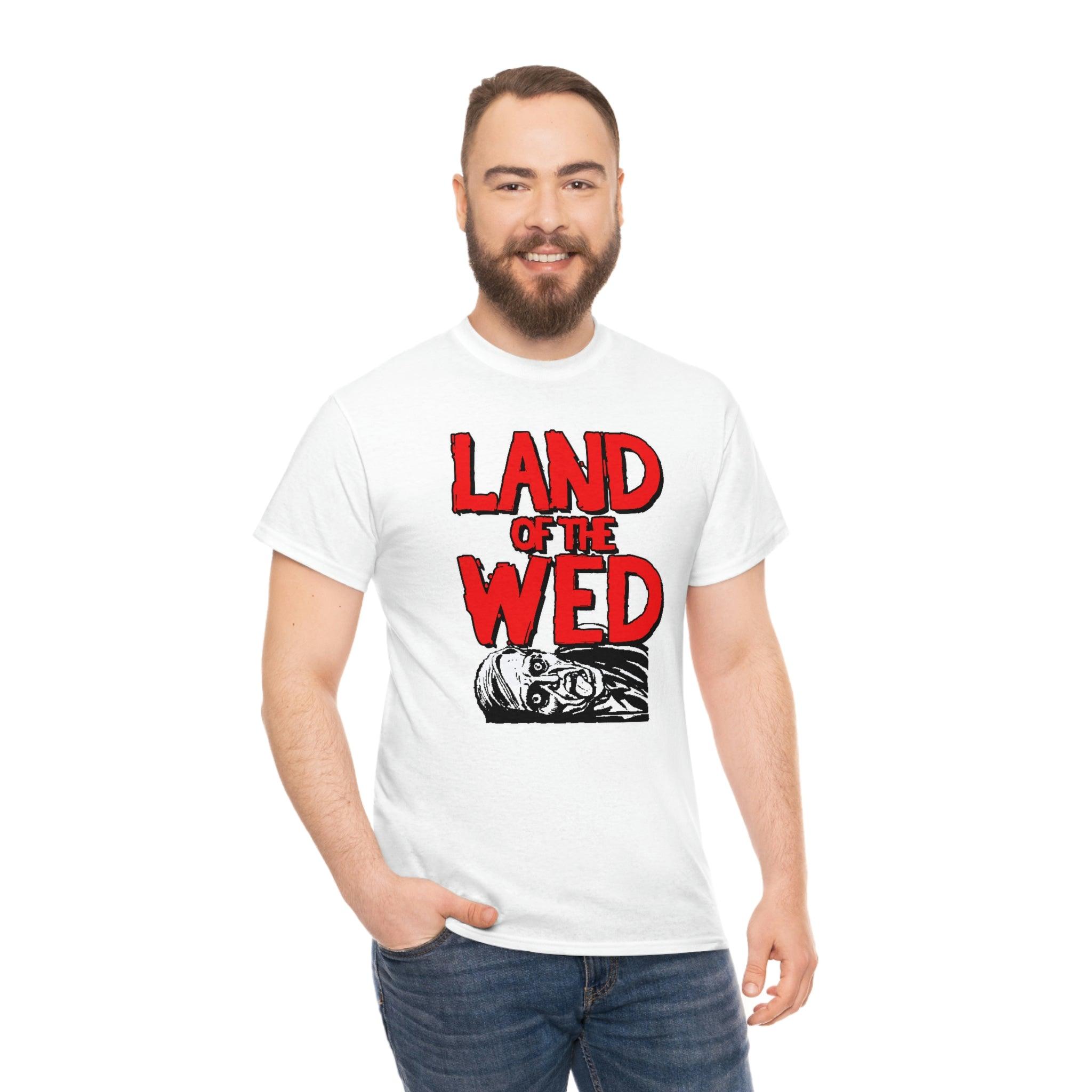 Land of the Wed - T-Shirt - Witty Twisters Fashions