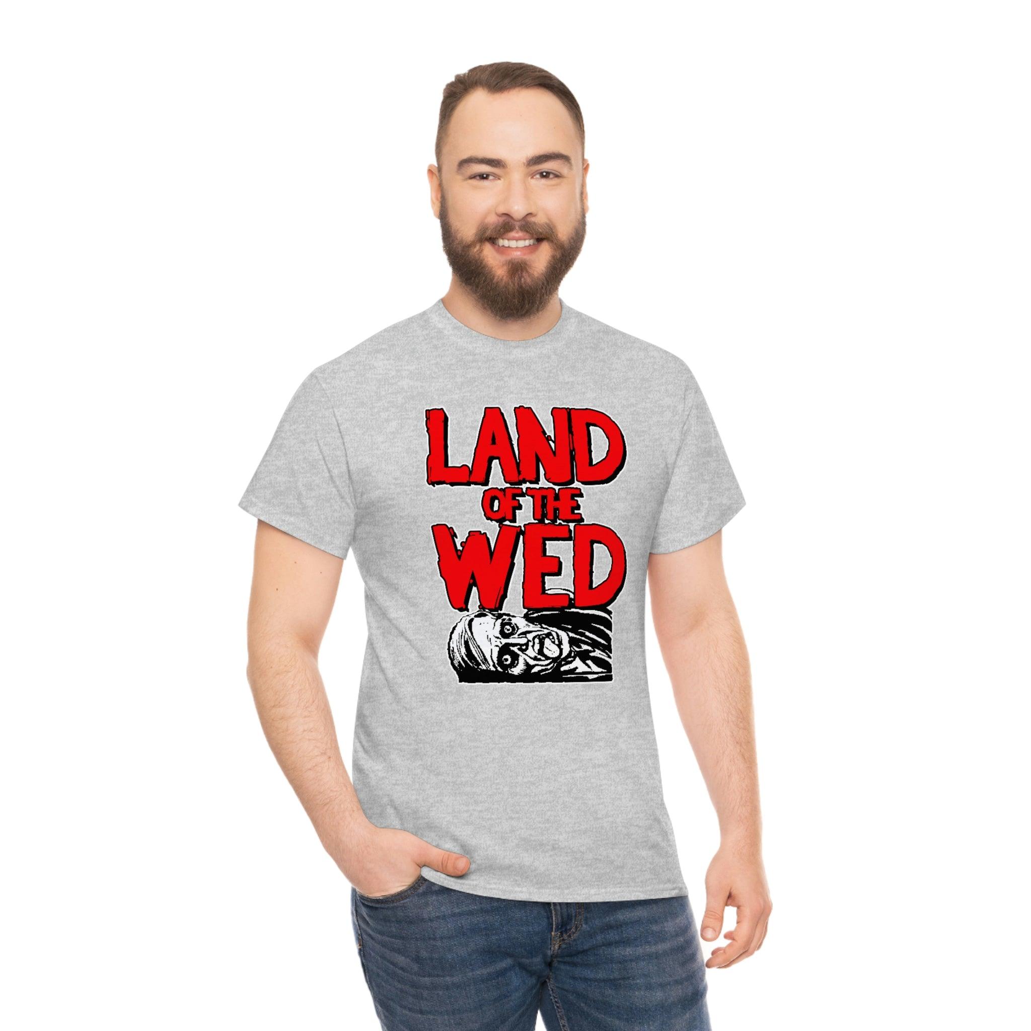 Land of the Wed - T-Shirt - Witty Twisters Fashions