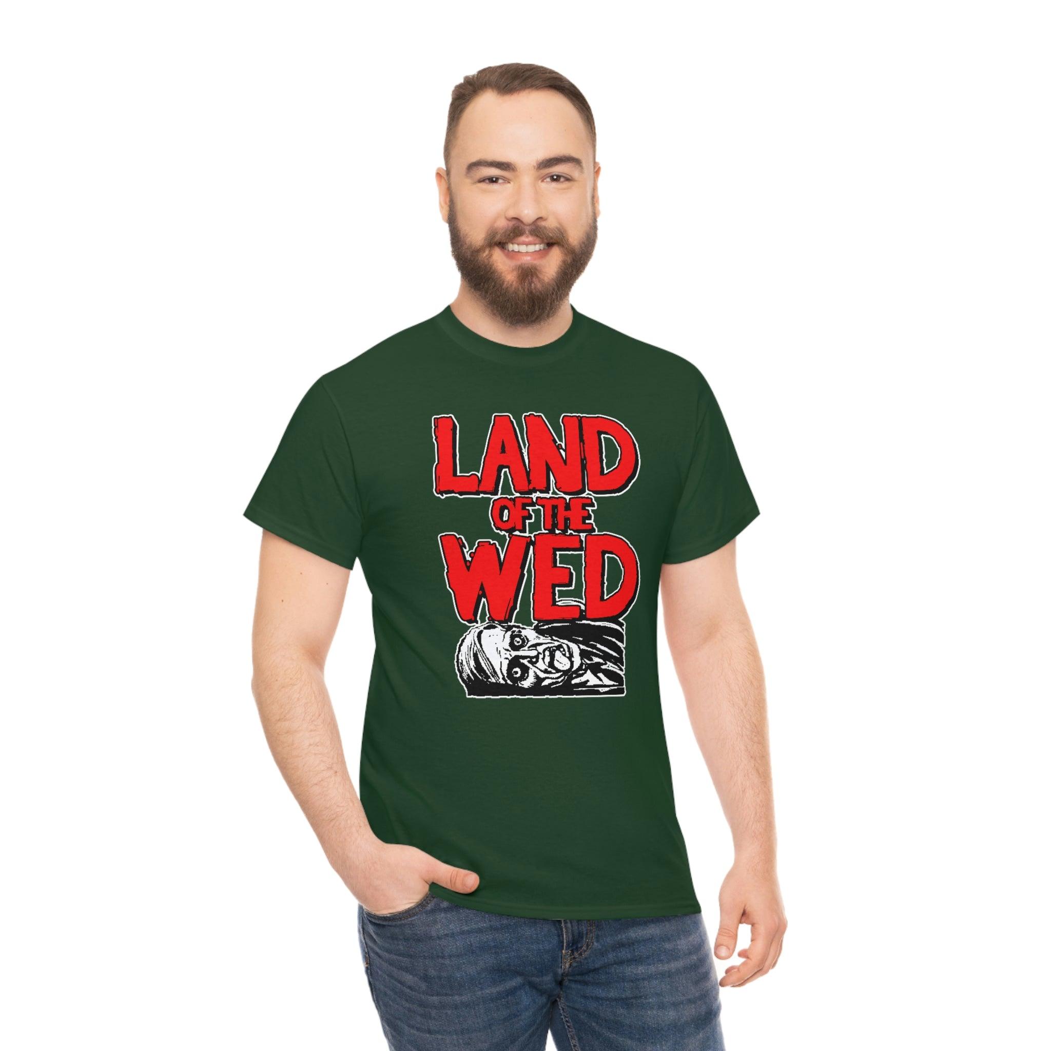 Land of the Wed - T-Shirt - Witty Twisters Fashions