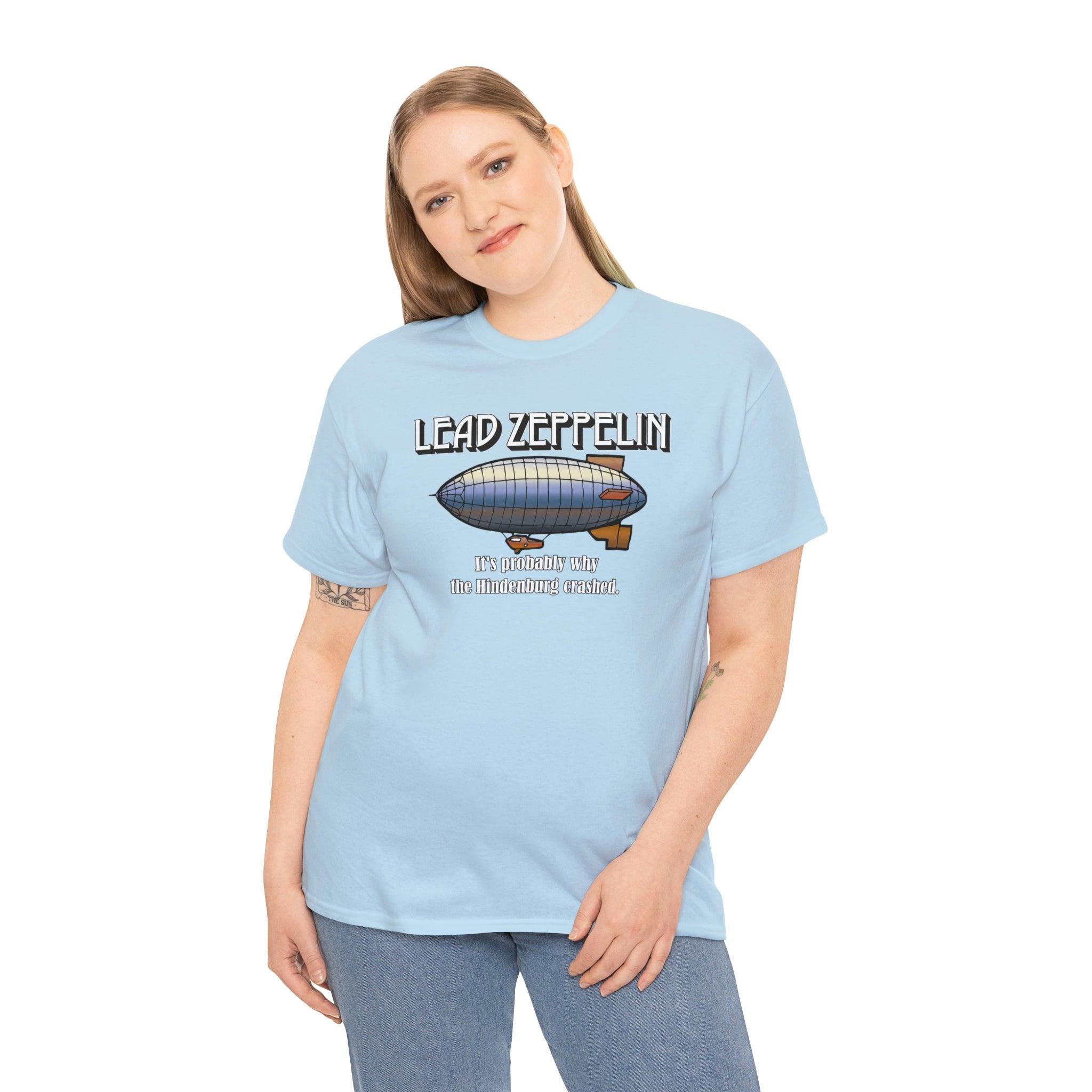 Lead Zeppelin It's Probably Why The Hindenburg Crashed. - T-Shirt - Witty Twisters Fashions