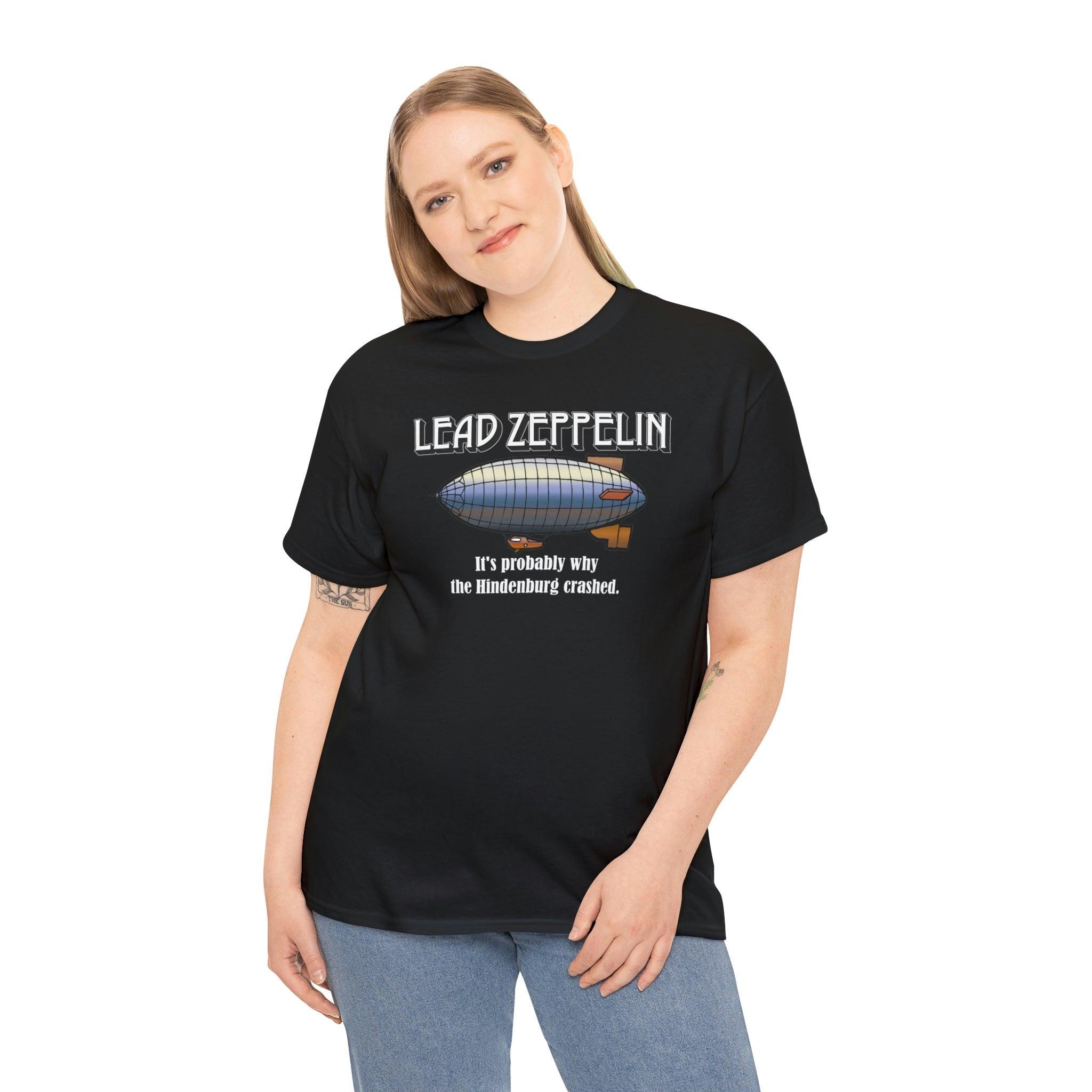 Lead Zeppelin It's Probably Why The Hindenburg Crashed. - T-Shirt - Witty Twisters Fashions