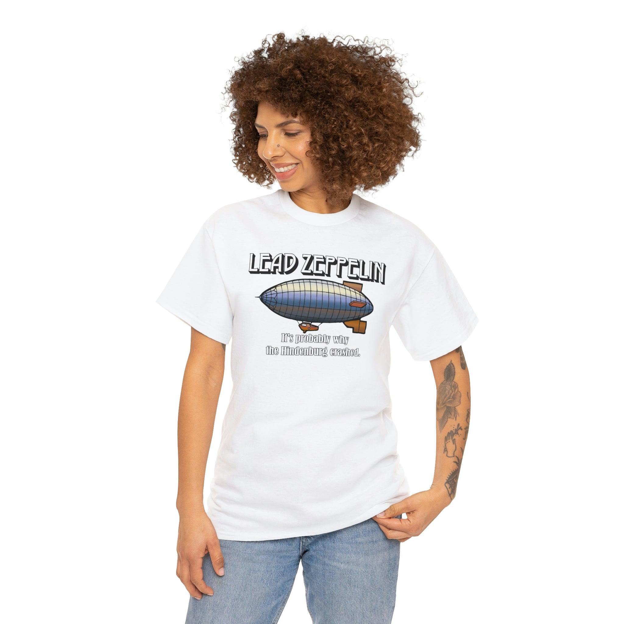 Lead Zeppelin It's Probably Why The Hindenburg Crashed. - T-Shirt - Witty Twisters Fashions