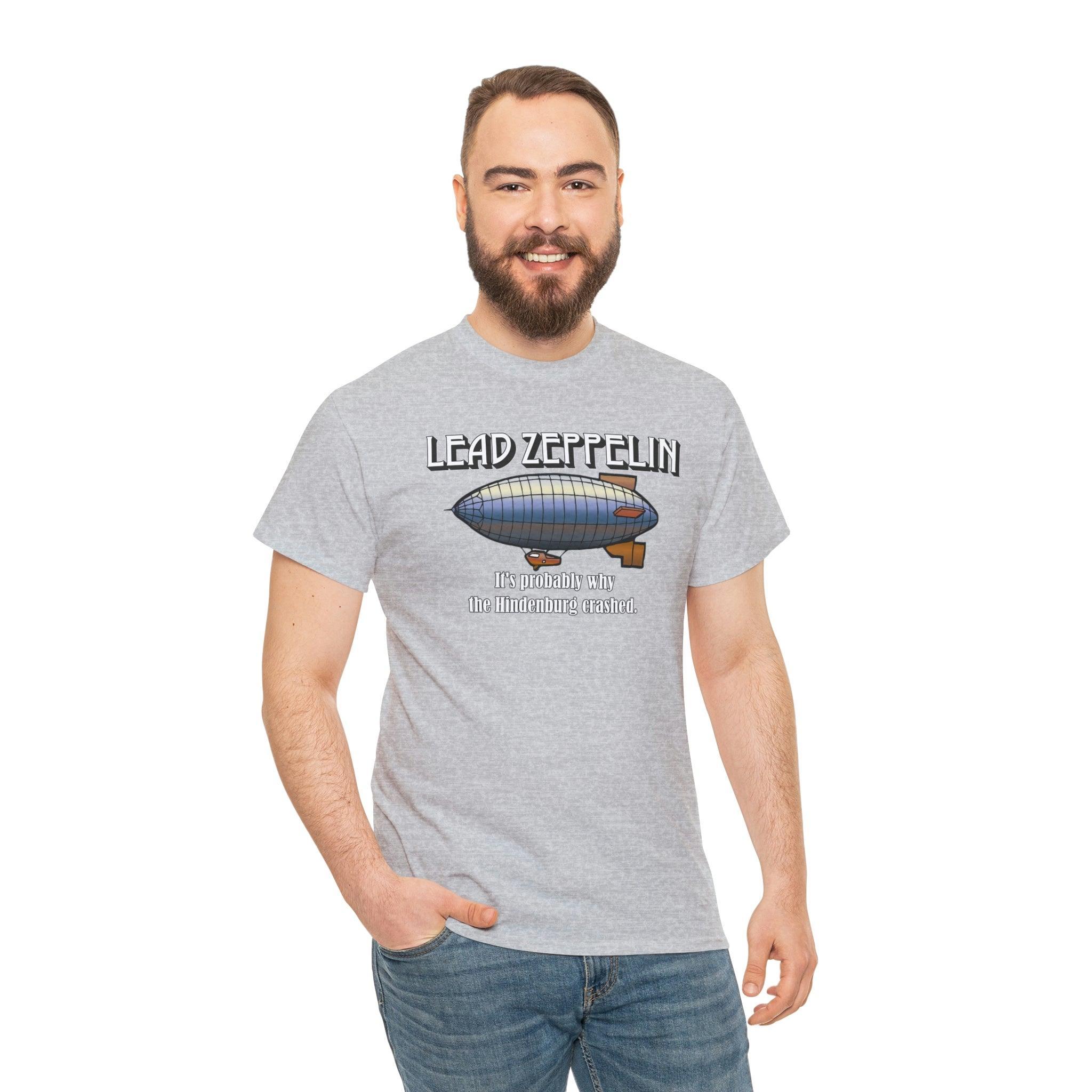 Lead Zeppelin It's Probably Why The Hindenburg Crashed. - T-Shirt - Witty Twisters Fashions