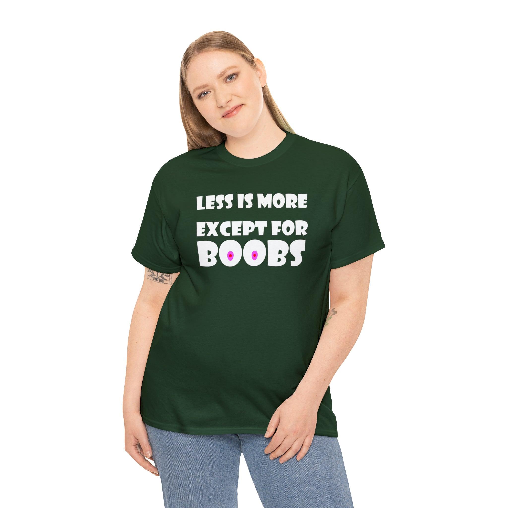 Less Is More Except For Boobs - T-Shirt - Witty Twisters Fashions