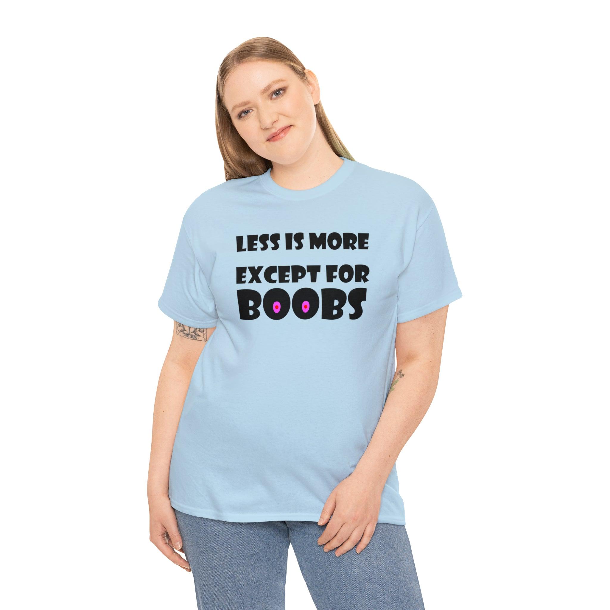 Less Is More Except For Boobs - T-Shirt - Witty Twisters Fashions