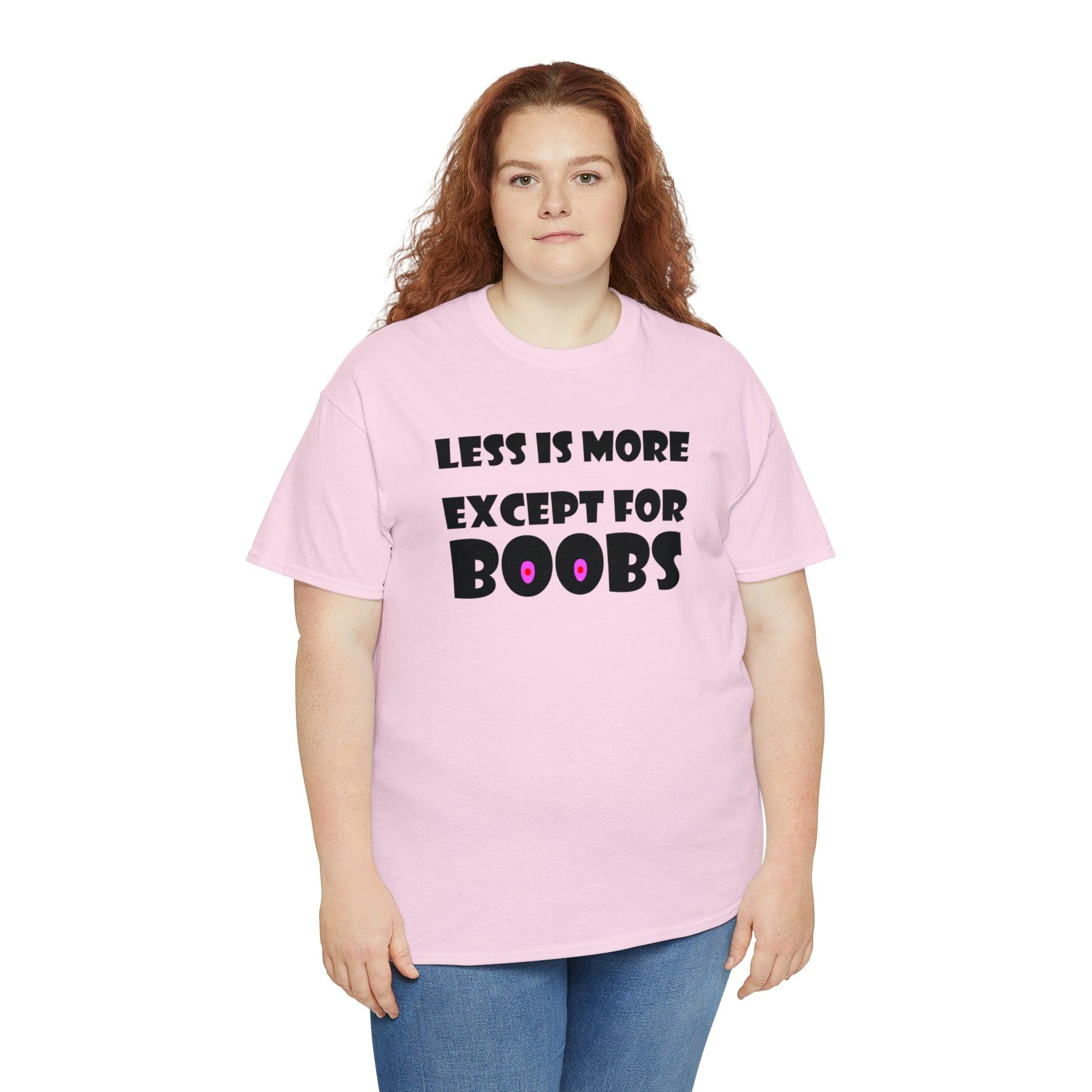 Less Is More Except For Boobs - T-Shirt - Witty Twisters Fashions