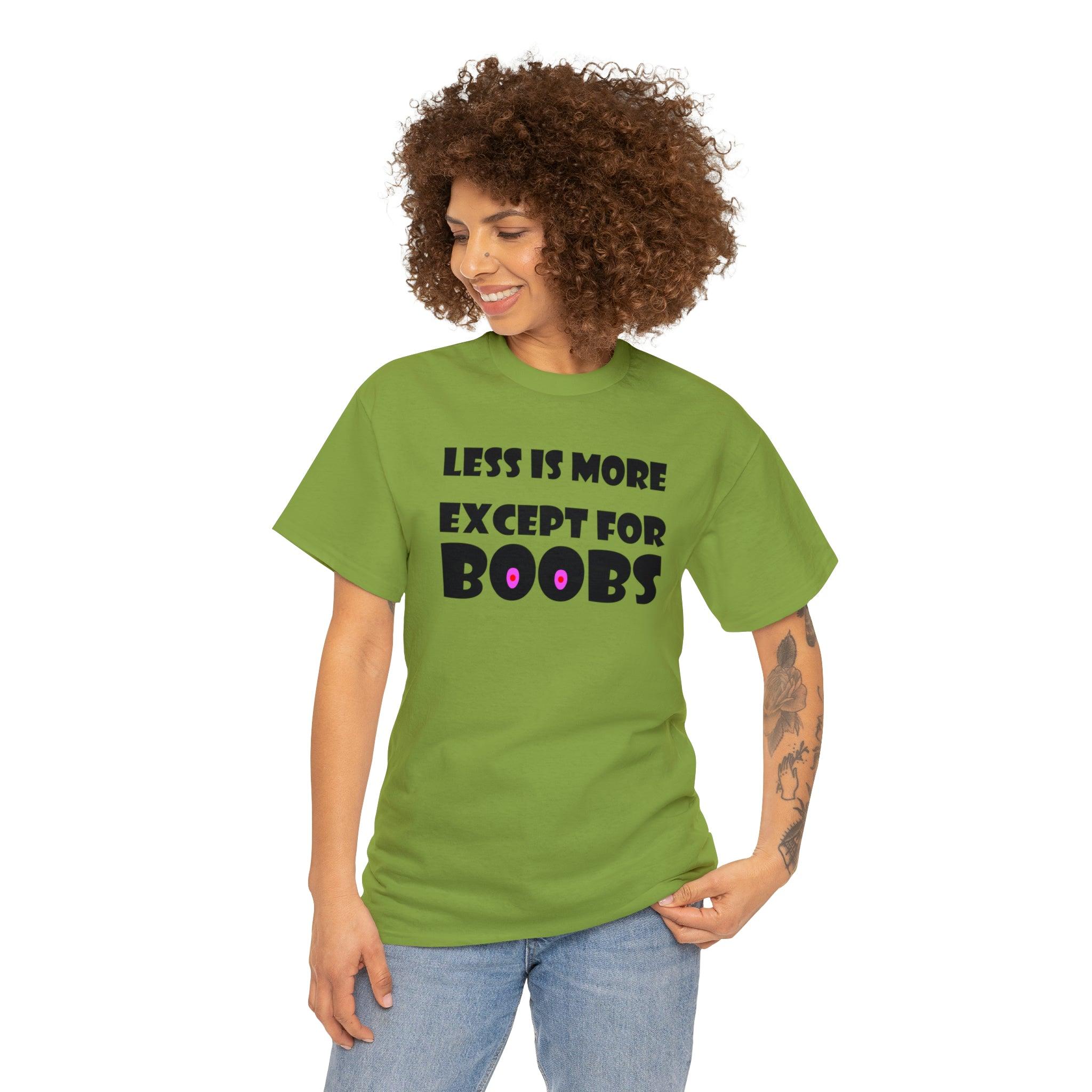 Less Is More Except For Boobs - T-Shirt - Witty Twisters Fashions