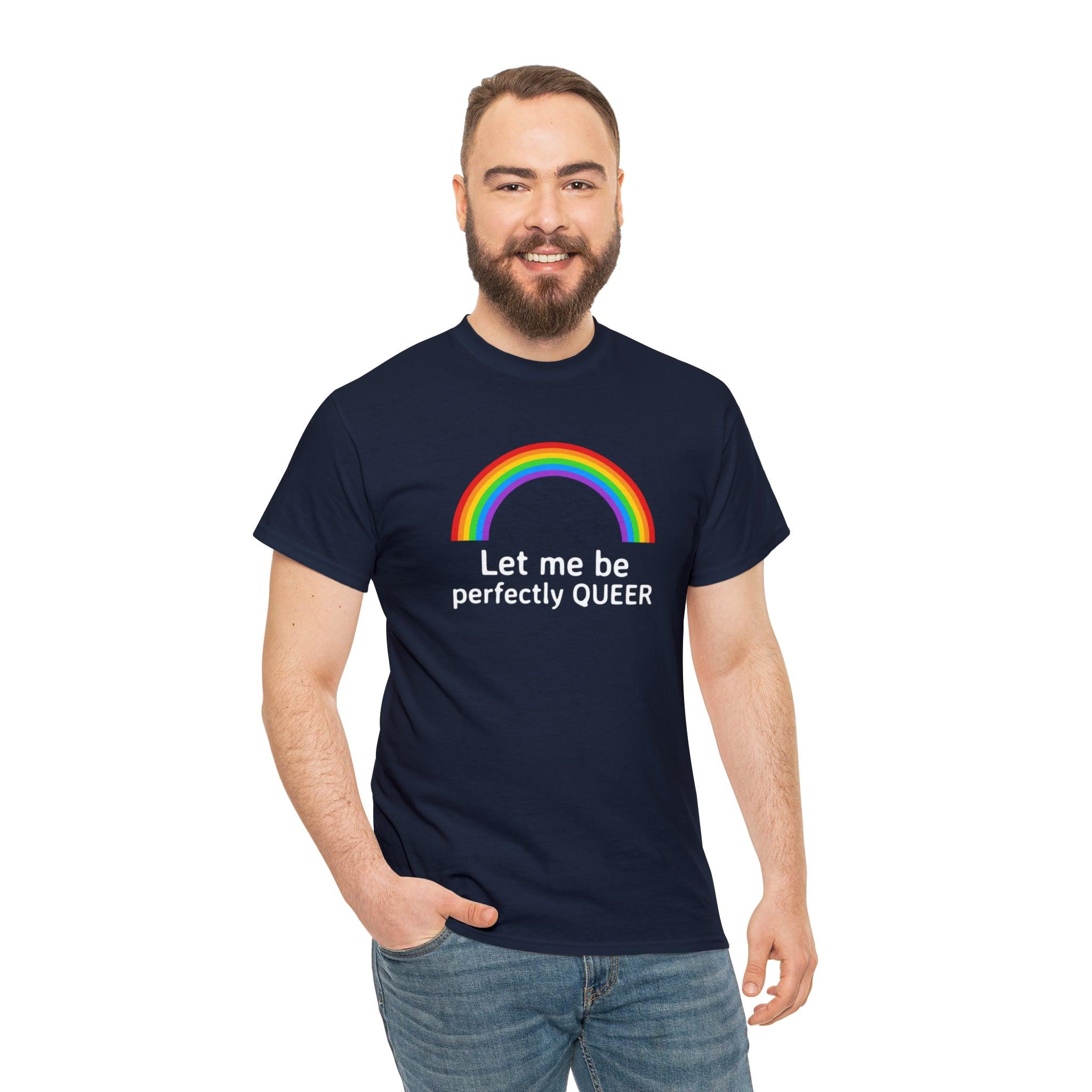 Let Me Be Perfectly Queer - T-Shirt - Witty Twisters Fashions